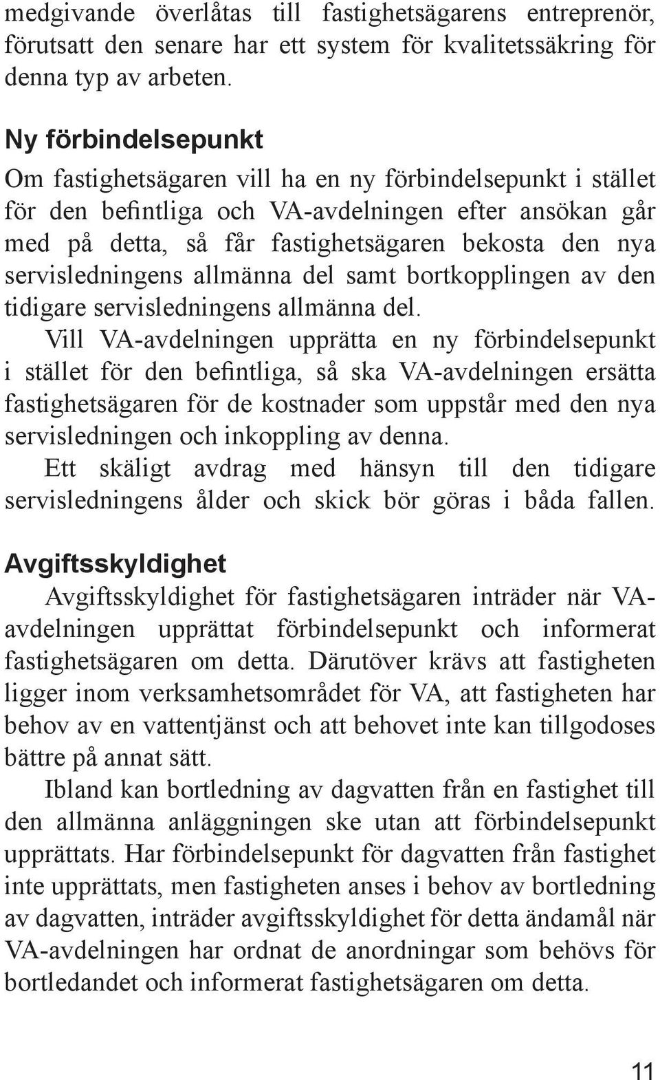 servisledningens allmänna del samt bortkopplingen av den tidigare servisledningens allmänna del.