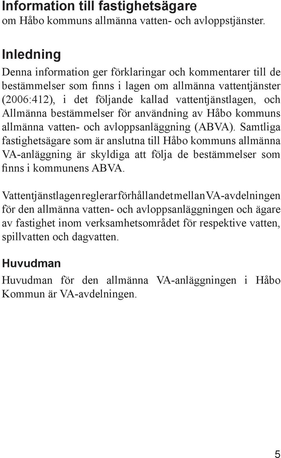 bestämmelser för användning av Håbo kommuns allmänna vatten- och avloppsanläggning (ABVA).