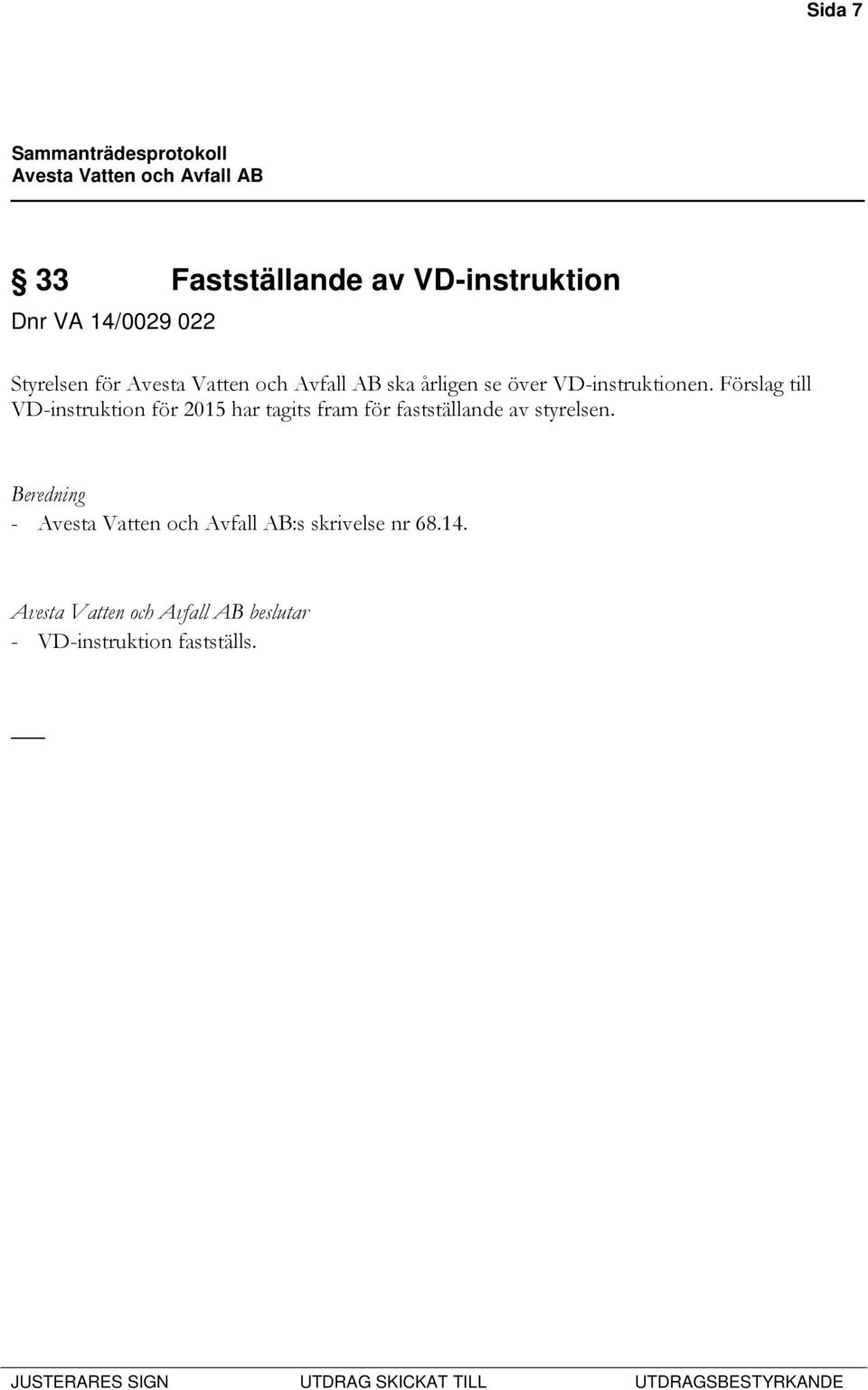 Förslag till VD-instruktion för 2015 har tagits fram för