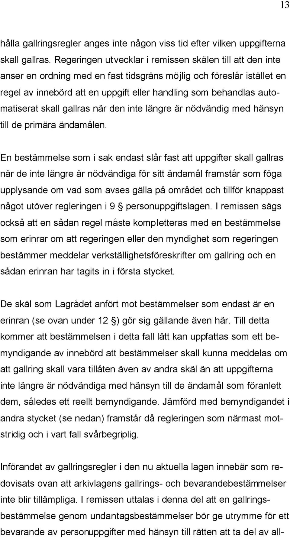 automatiserat skall gallras när den inte längre är nödvändig med hänsyn till de primära ändamålen.