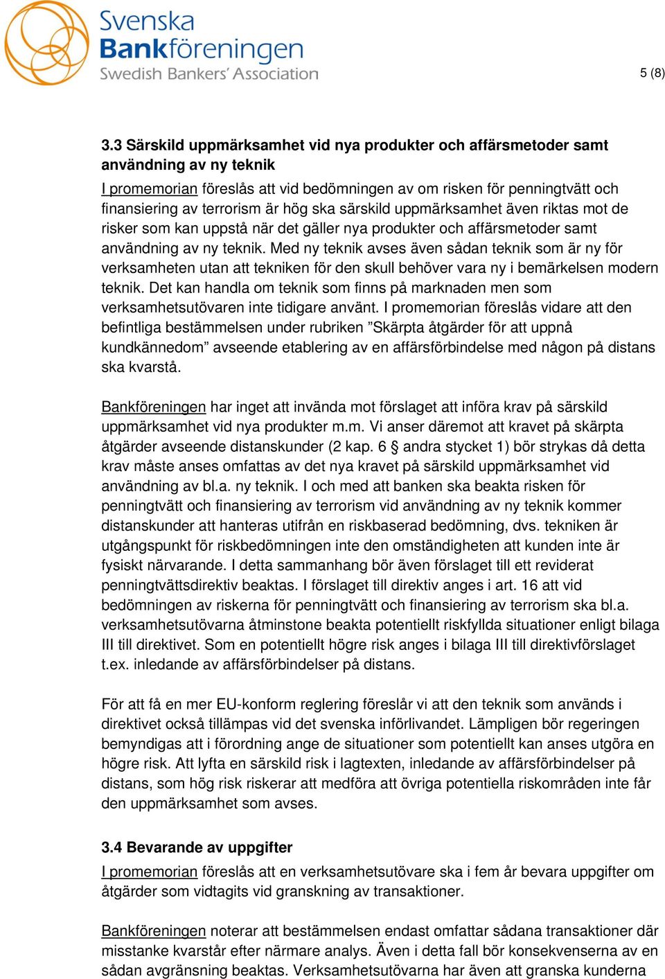 ska särskild uppmärksamhet även riktas mot de risker som kan uppstå när det gäller nya produkter och affärsmetoder samt användning av ny teknik.