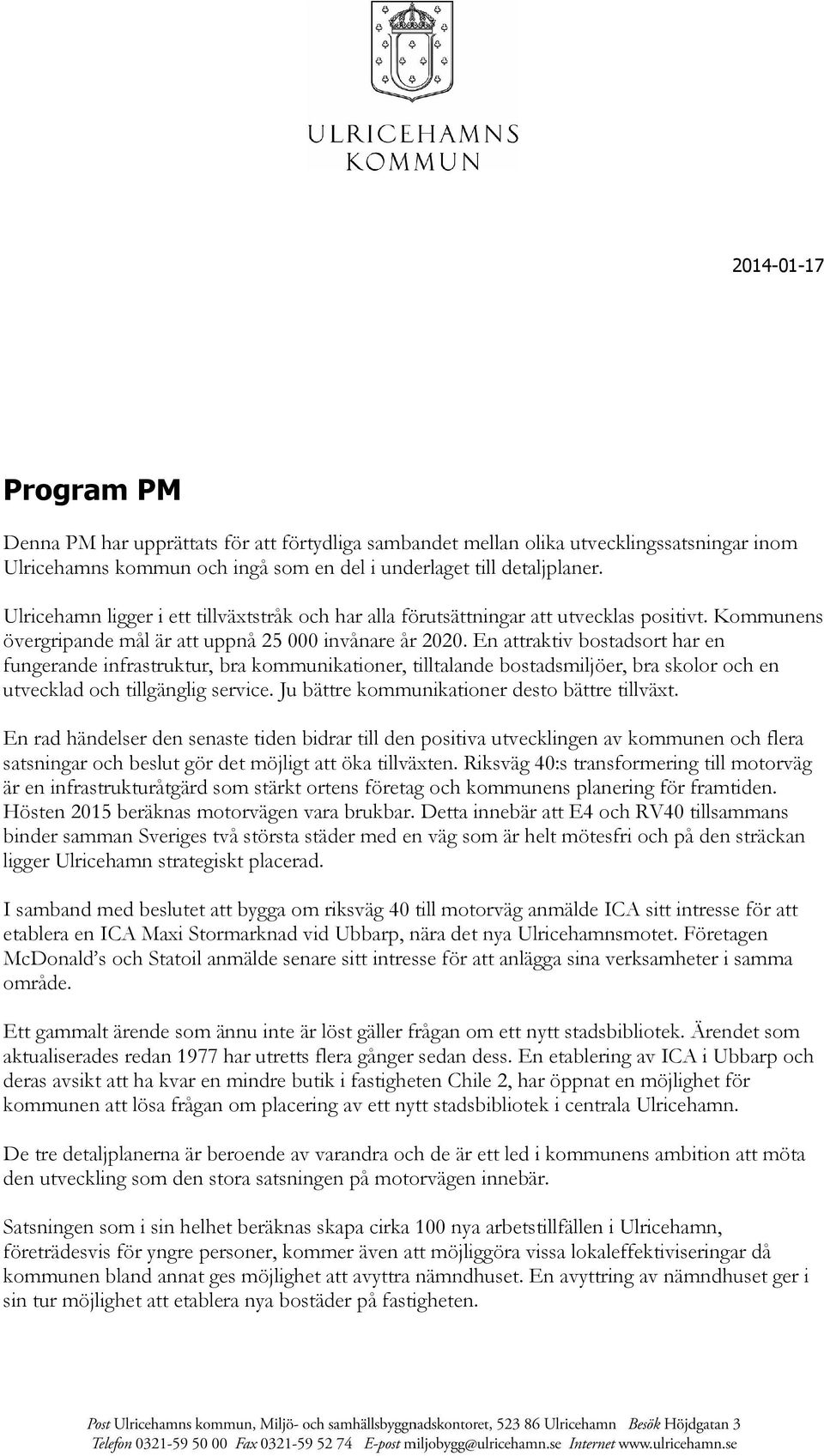 En attraktiv bostadsort har en fungerande infrastruktur, bra kommunikationer, tilltalande bostadsmiljöer, bra skolor och en utvecklad och tillgänglig service.