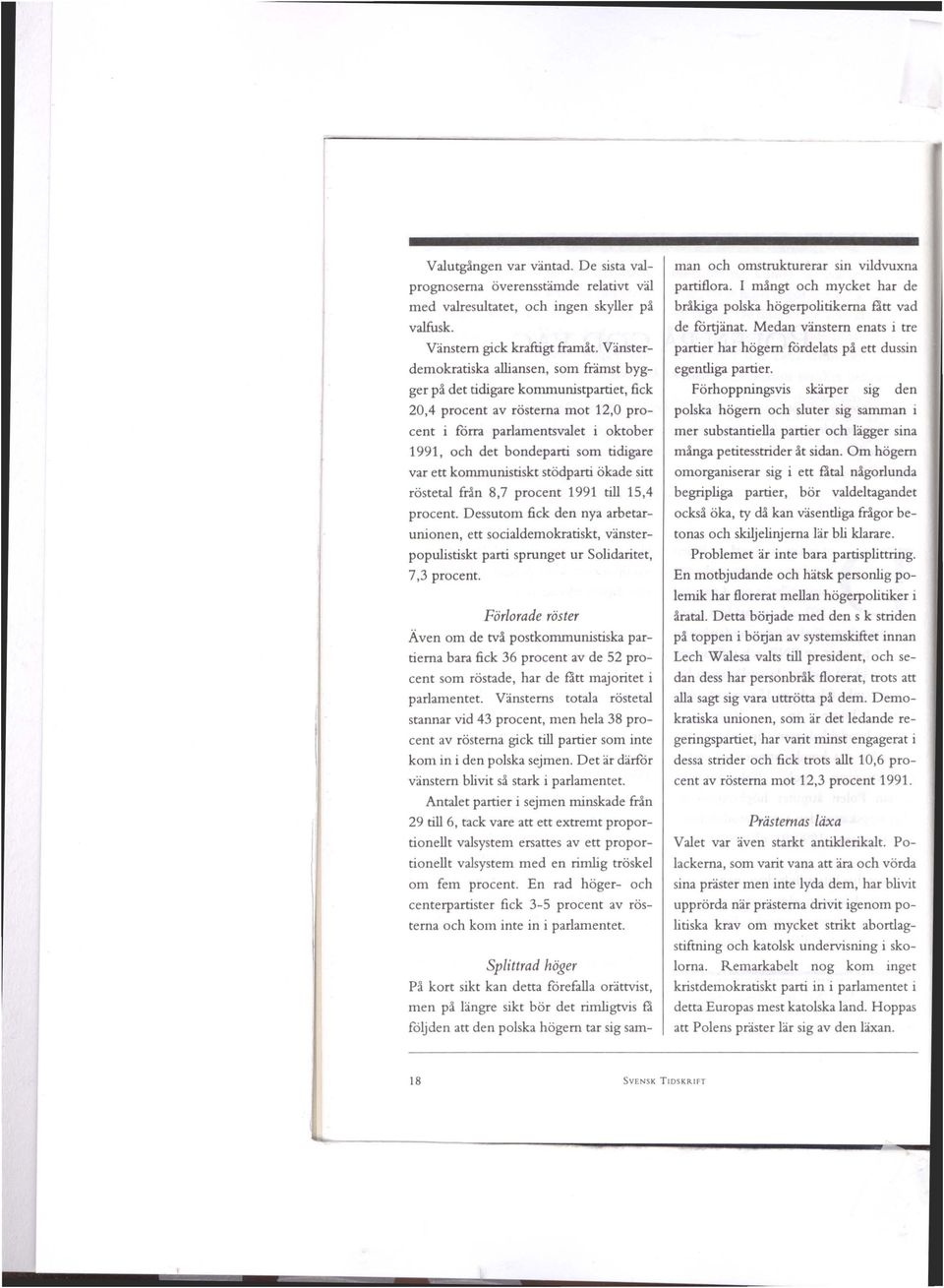 tidigare var ett kommunistiskt stödparti ökade sitt röstetal från 8,7 procent 1991 till 15,4 procent.
