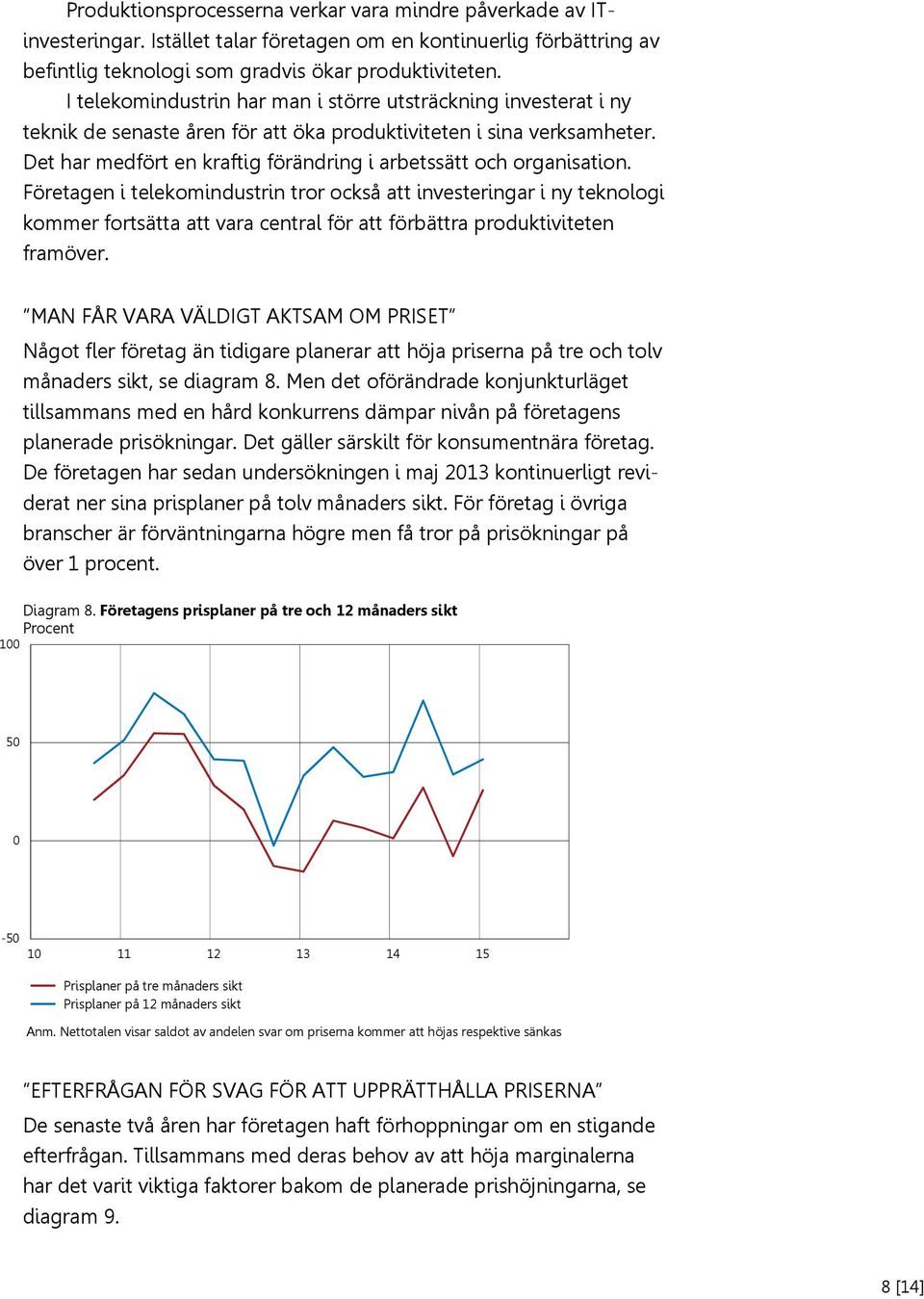 Det har medfört en kraftig förändring i arbetssätt och organisation.