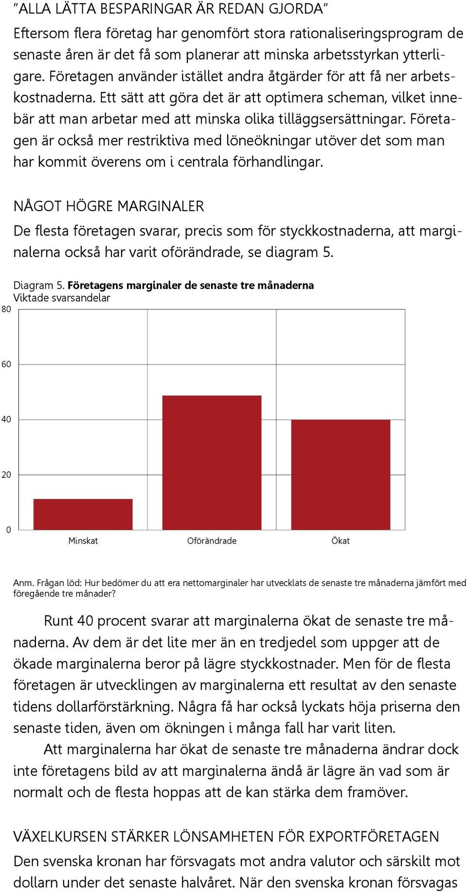 Företagen är också mer restriktiva med löneökningar utöver det som man har kommit överens om i centrala förhandlingar.