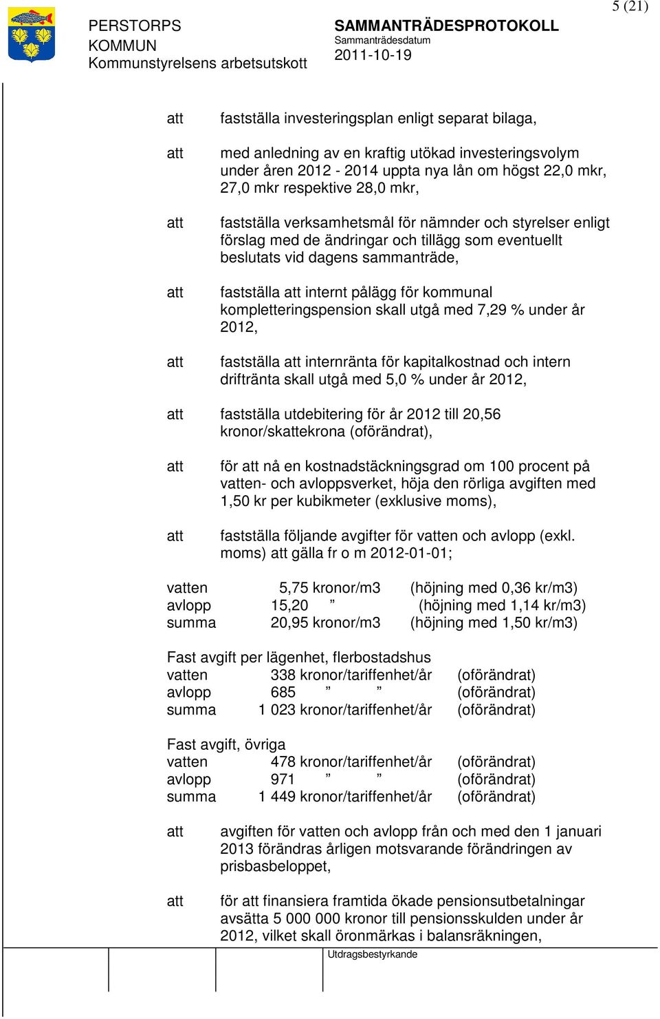 kompletteringspension skall utgå med 7,29 % under år 2012, fastställa internränta för kapitalkostnad och intern driftränta skall utgå med 5,0 % under år 2012, fastställa utdebitering för år 2012 till