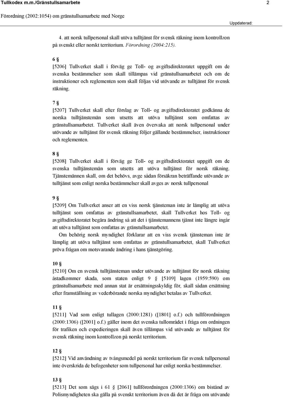 följas vid utövande av tulltjänst för svensk räkning.