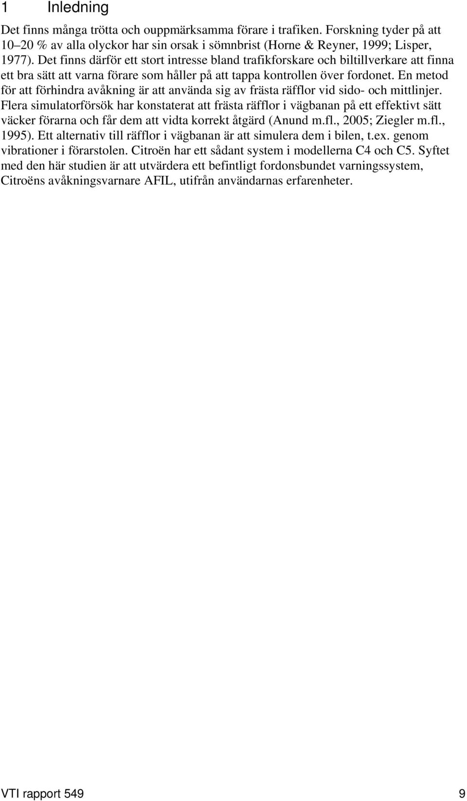 En metod för att förhindra avåkning är att använda sig av frästa räfflor vid sido- och mittlinjer.