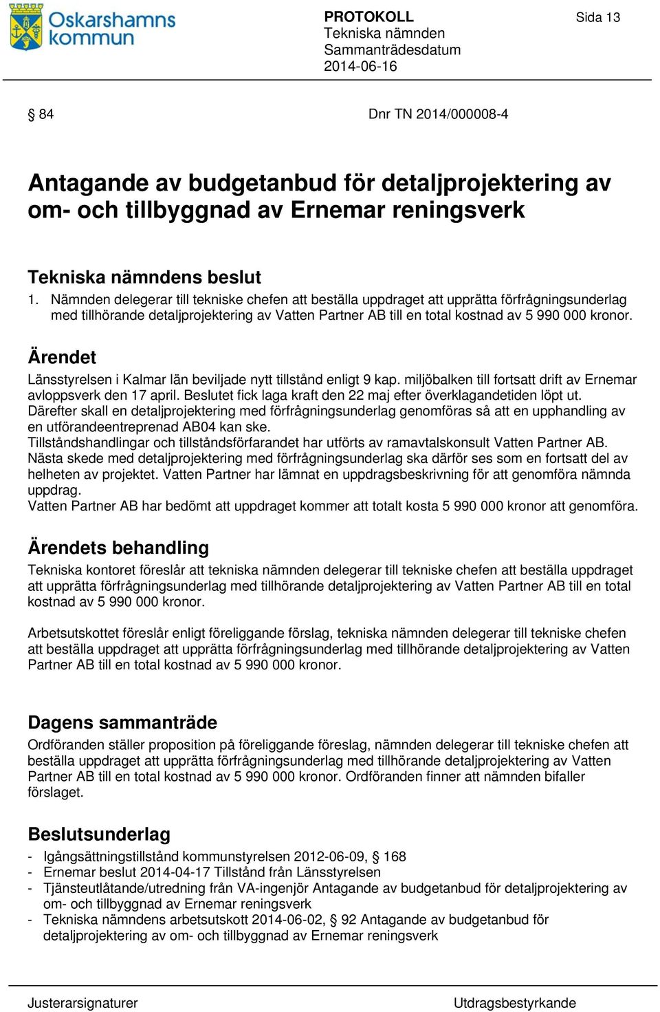 Länsstyrelsen i Kalmar län beviljade nytt tillstånd enligt 9 kap. miljöbalken till fortsatt drift av Ernemar avloppsverk den 17 april.