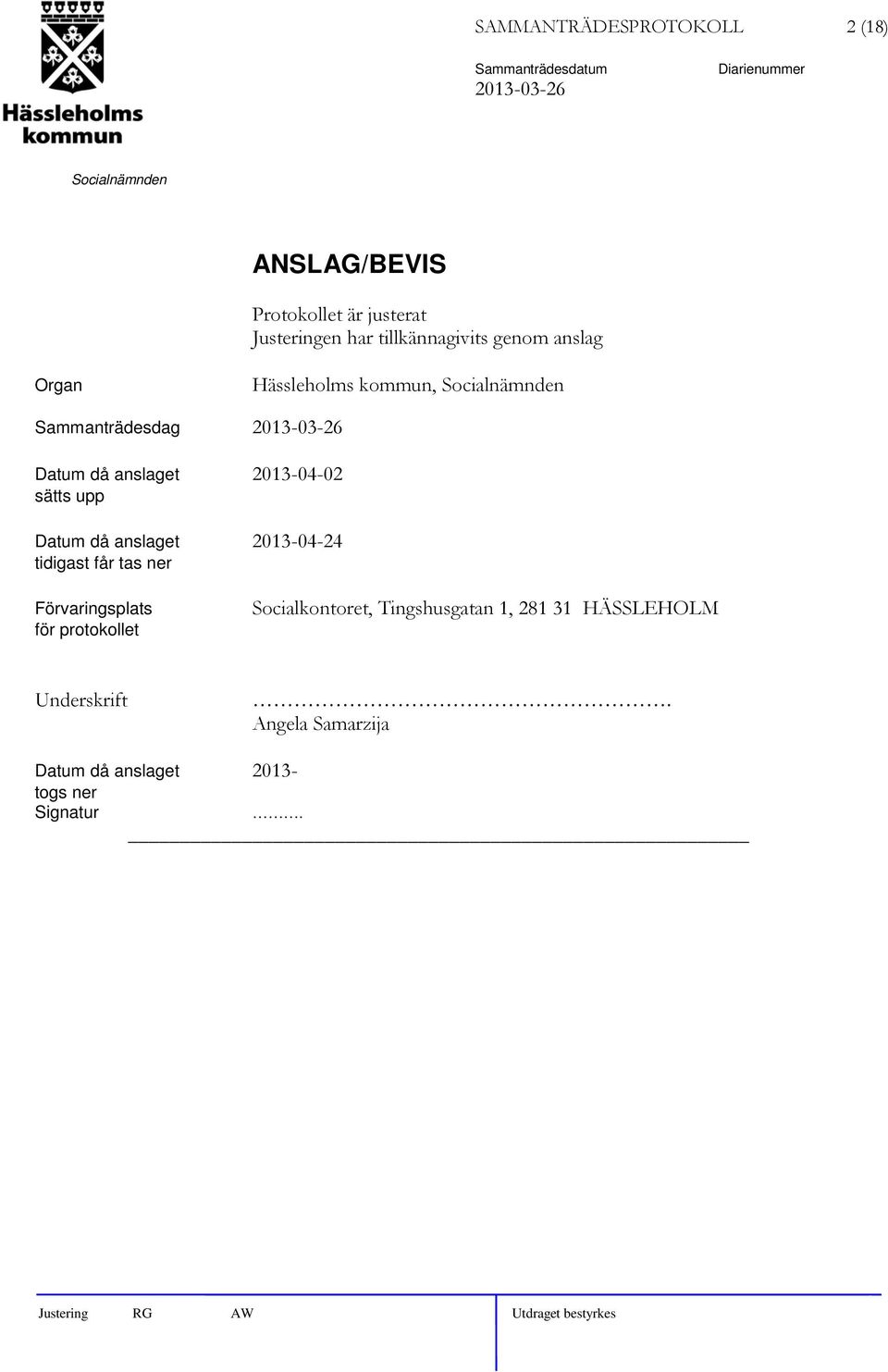 2013-04-02 sätts upp Datum då anslaget 2013-04-24 tidigast får tas ner Förvaringsplats för protokollet