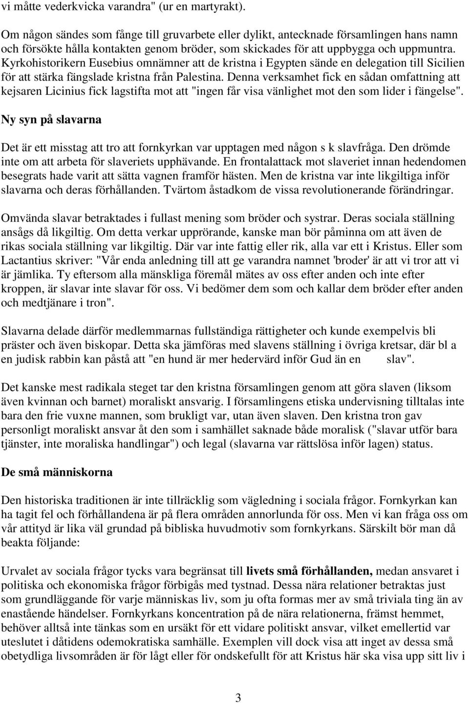 Kyrkohistorikern Eusebius omnämner att de kristna i Egypten sände en delegation till Sicilien för att stärka fängslade kristna från Palestina.