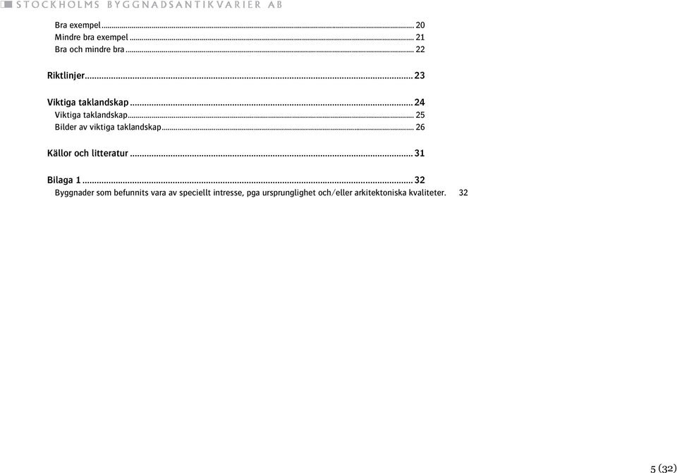 .. 25 Bilder av viktiga taklandskap... 26 Källor och litteratur... 31 Bilaga 1.