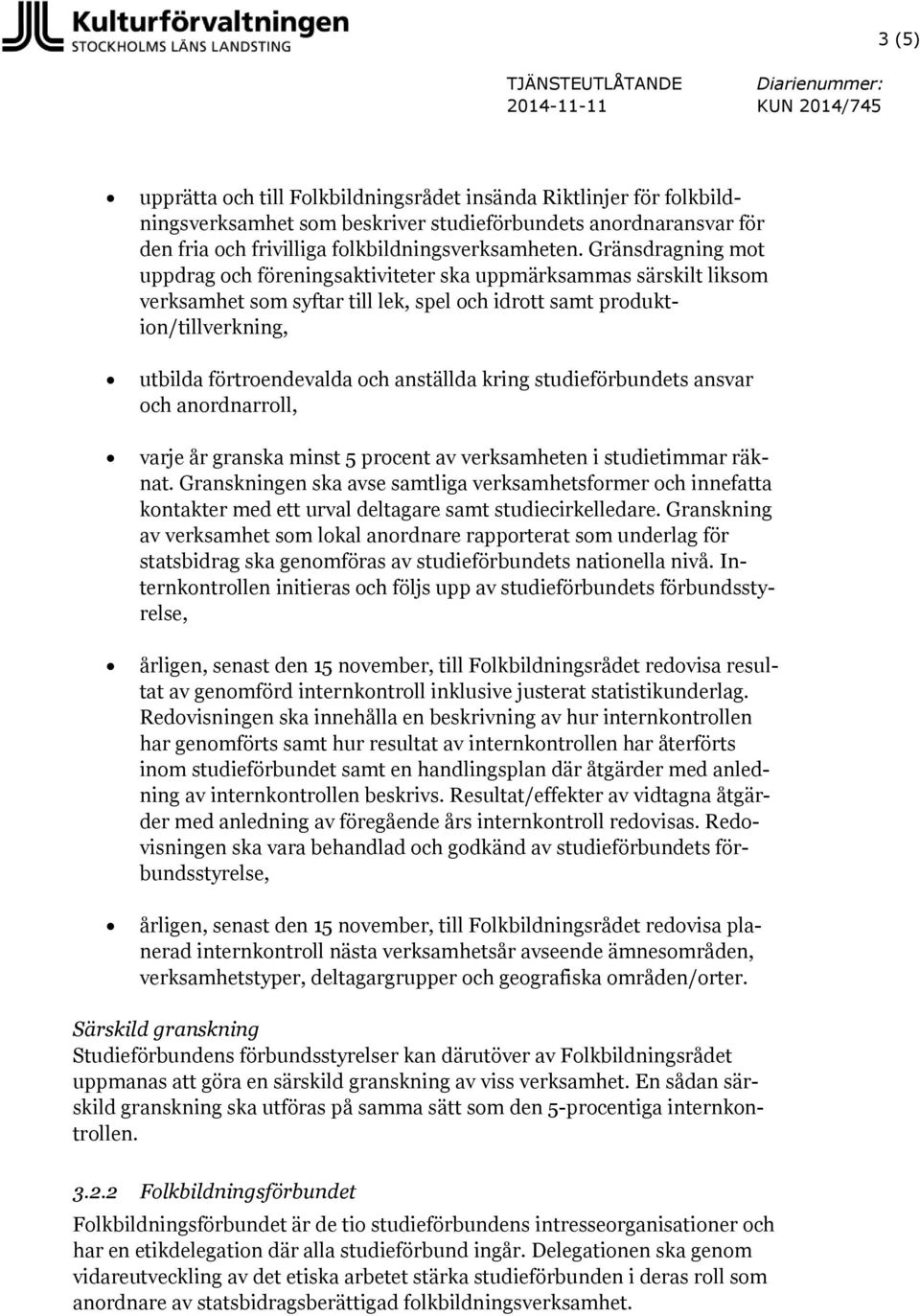 anställda kring studieförbundets ansvar och anordnarroll, varje år granska minst 5 procent av verksamheten i studietimmar räknat.