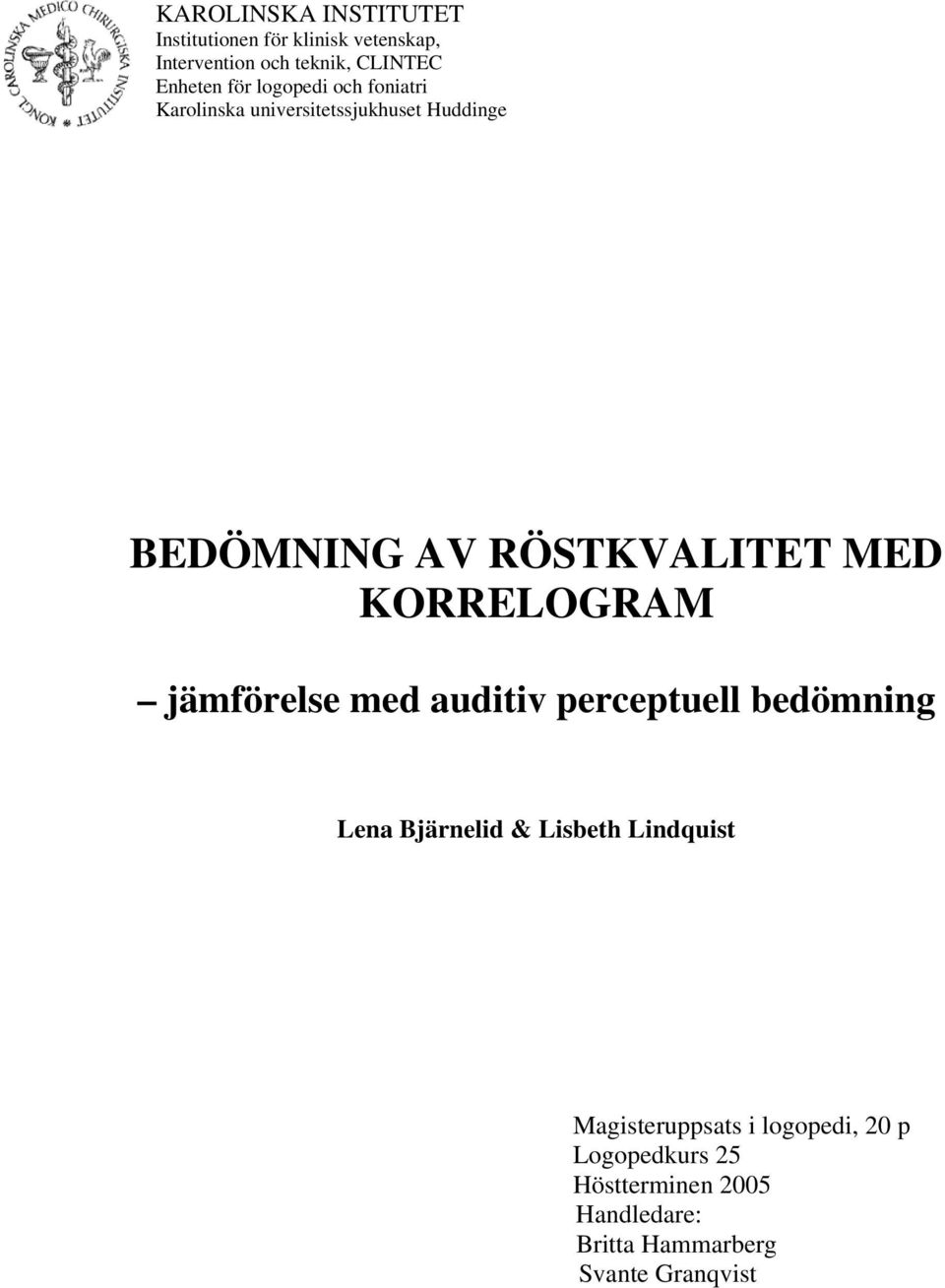 KORRELOGRAM jämförelse med auditiv perceptuell bedömning Lena Bjärnelid & Lisbeth Lindquist