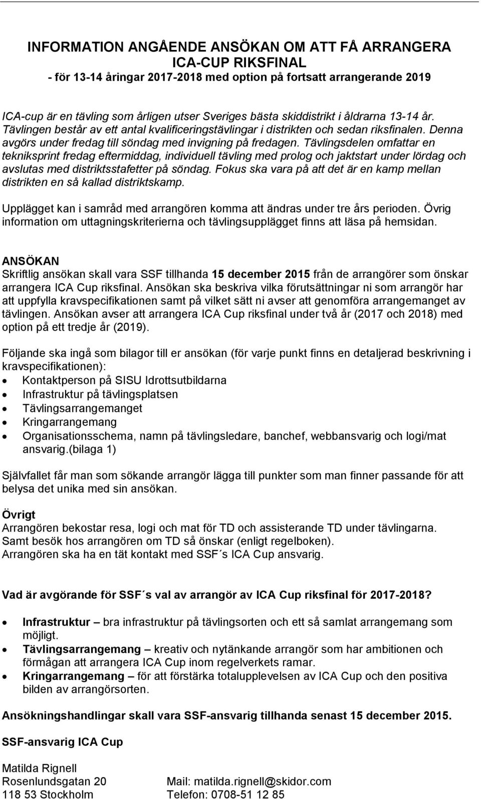 Tävlingsdelen omfattar en tekniksprint fredag eftermiddag, individuell tävling med prolog och jaktstart under lördag och avslutas med distriktsstafetter på söndag.