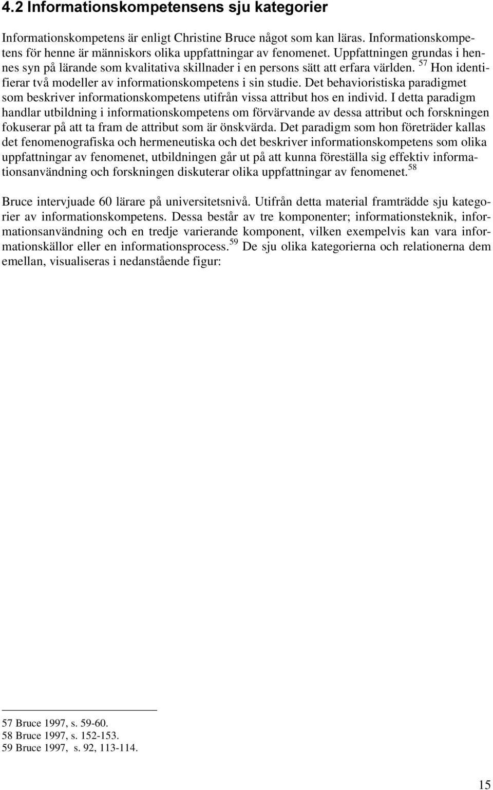 Det behavioristiska paradigmet som beskriver informationskompetens utifrån vissa attribut hos en individ.
