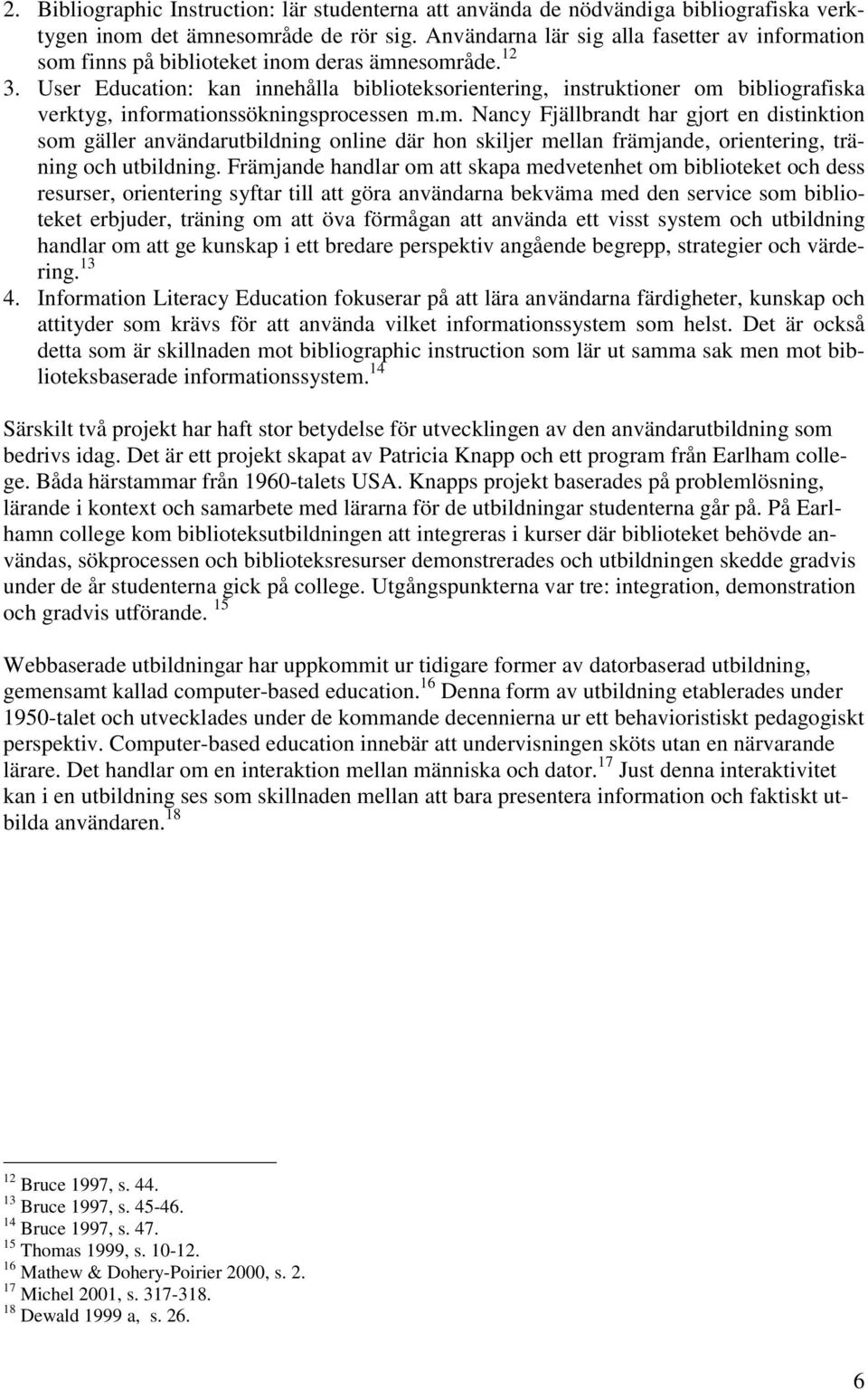 User Education: kan innehålla biblioteksorientering, instruktioner om 