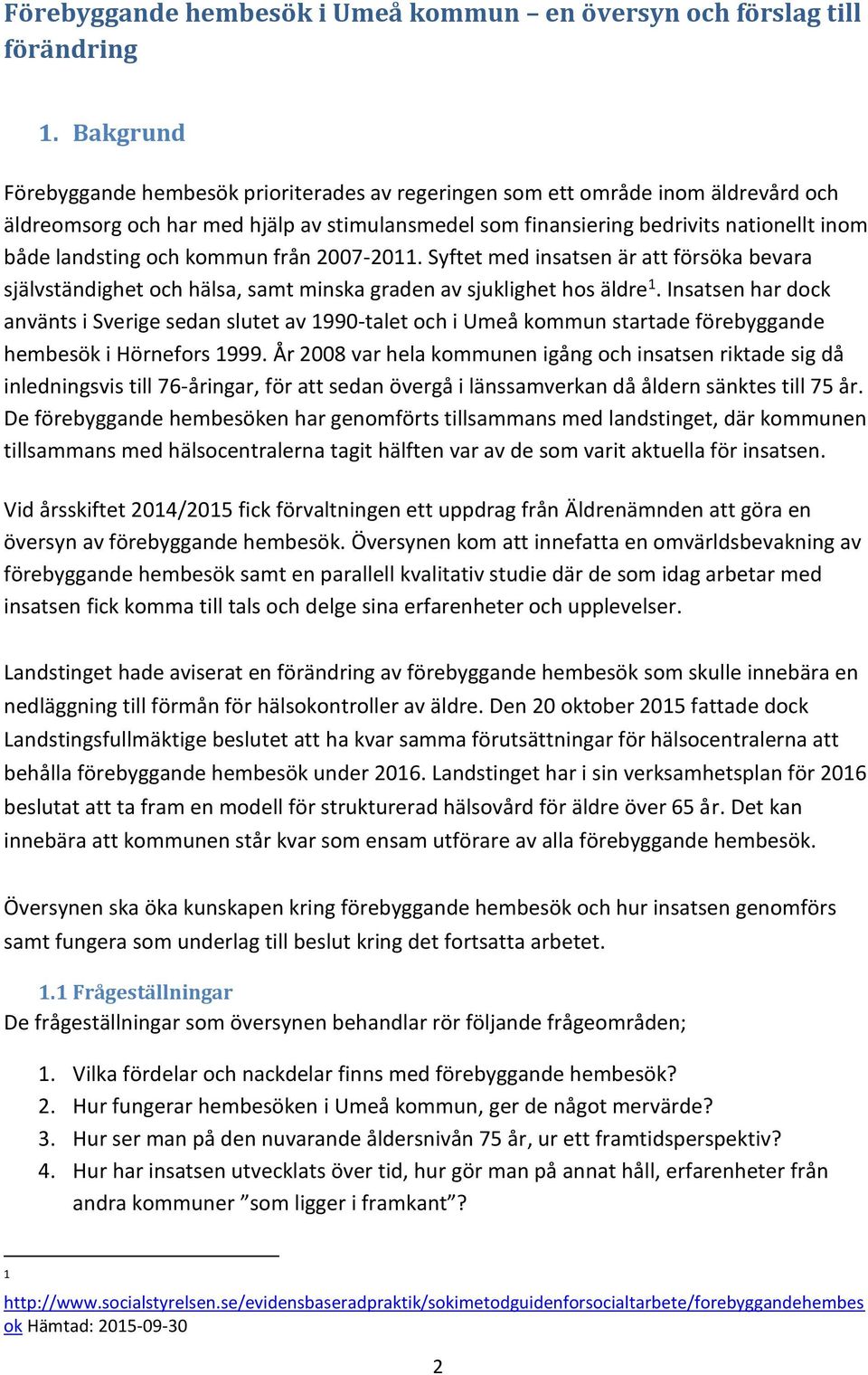 och kommun från 2007-2011. Syftet med insatsen är att försöka bevara självständighet och hälsa, samt minska graden av sjuklighet hos äldre 1.