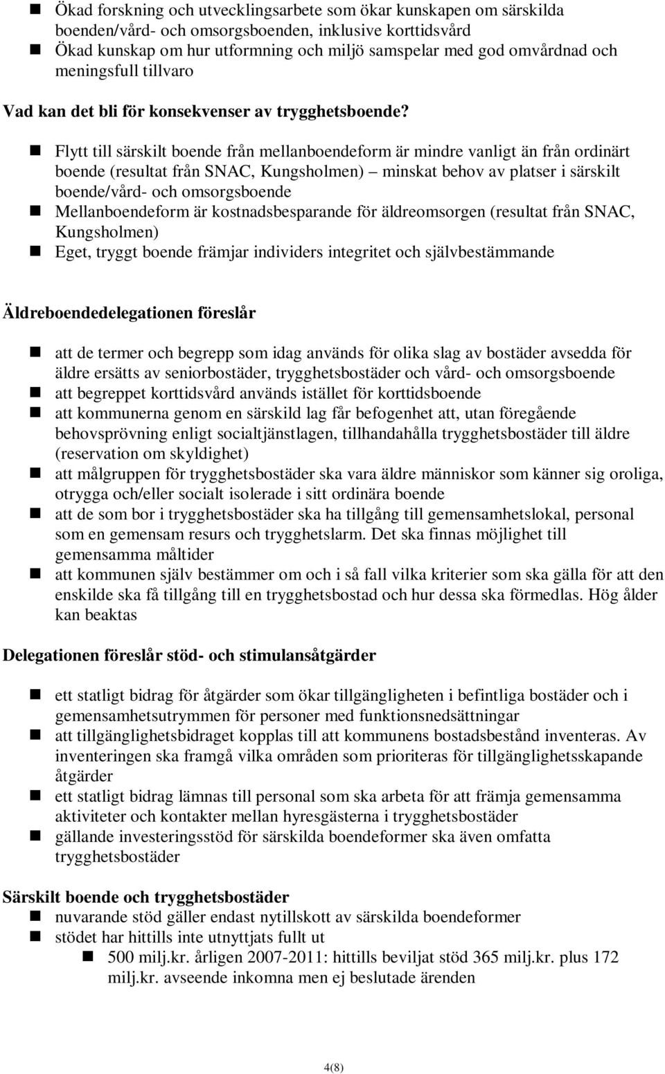 Flytt till särskilt boende från mellanboendeform är mindre vanligt än från ordinärt boende (resultat från SNAC, Kungsholmen) minskat behov av platser i särskilt boende/vård- och omsorgsboende