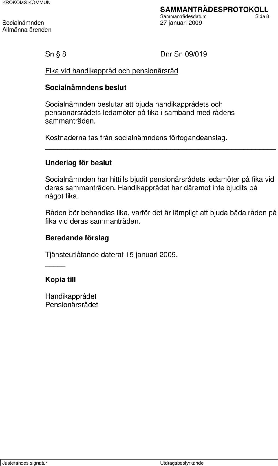 Underlag för beslut Socialnämnden har hittills bjudit pensionärsrådets ledamöter på fika vid deras sammanträden.