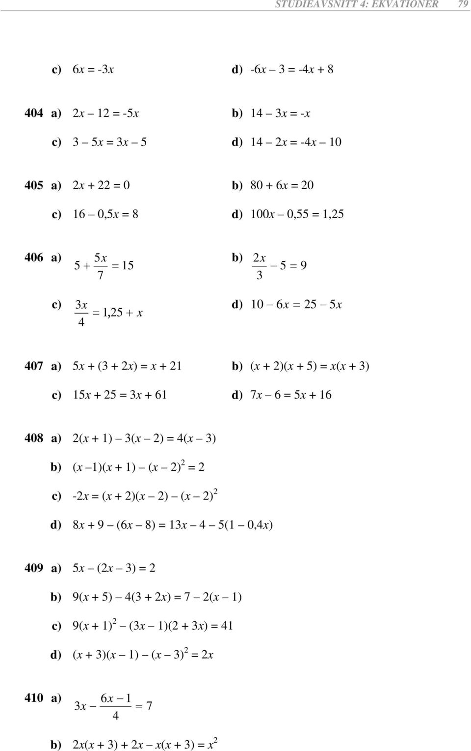 7 = + 08 ) ( + ) ( ) = ( ) b) ( )( + ) ( ) = - = ( + )( ) ( ) d) 8 + ( 8) = ( 0,) 0 ) (