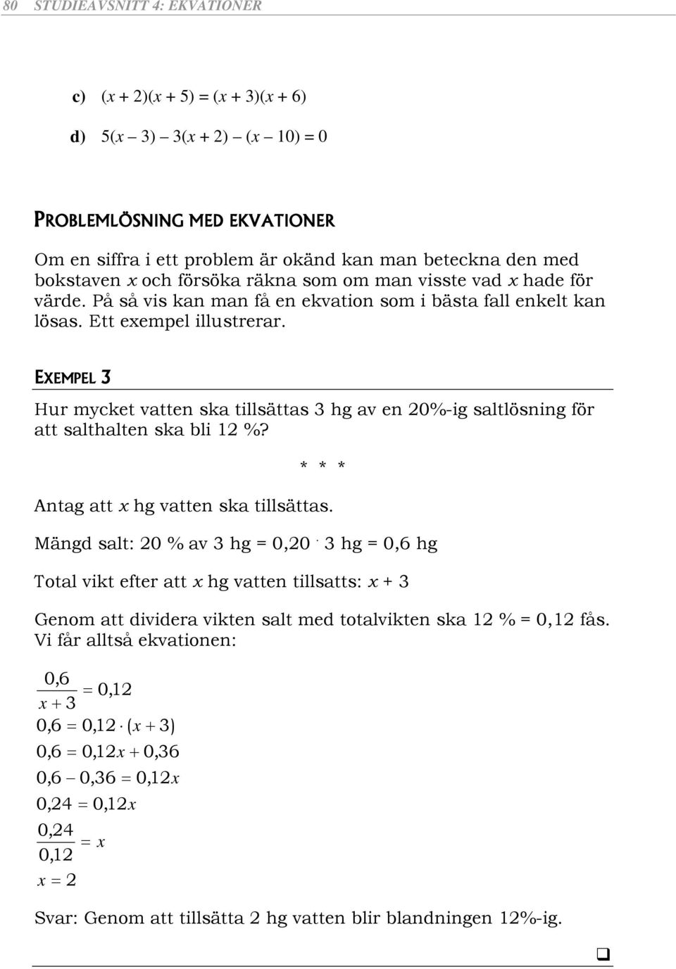 EXEMPEL Hu mcke ven sk illsäs hg v en 0%-ig sllösning fö slhlen sk bli %? * * * Ang hg ven sk illsäs. Mängd sl: 0 % v hg = 0,0.