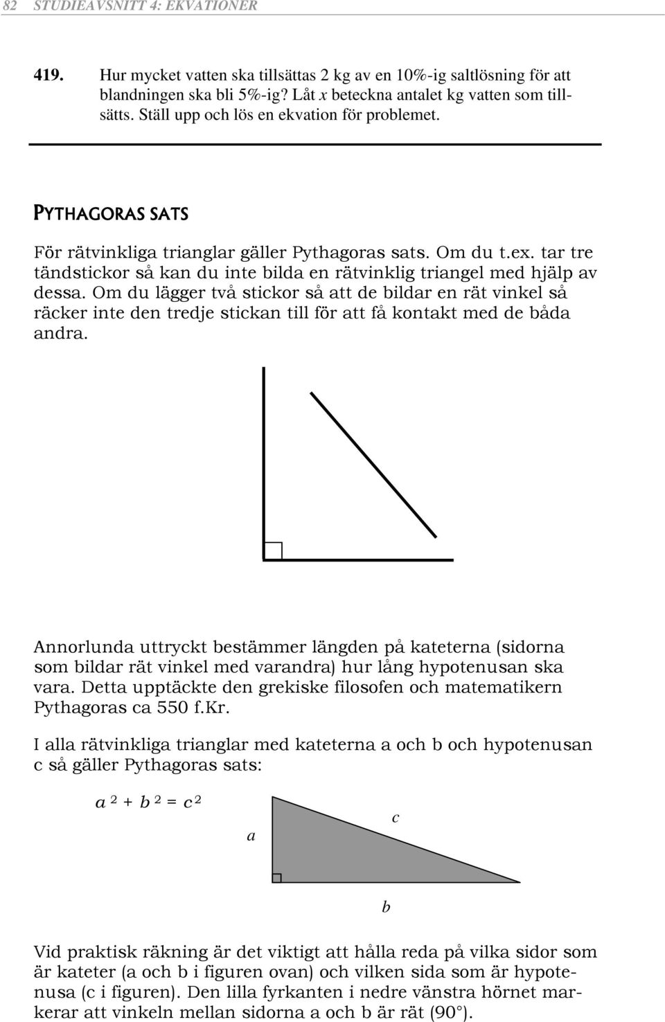 Om du lägge vå sicko så de bild en ä vinkel så äcke ine den edje sickn ill fö få konk med de båd nd. Annolund uck besämme längden på keen (sidon som bild ä vinkel med vnd) hu lång hpoenusn sk v.