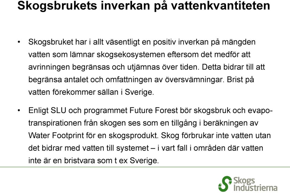 Brist på vatten förekommer sällan i Sverige.