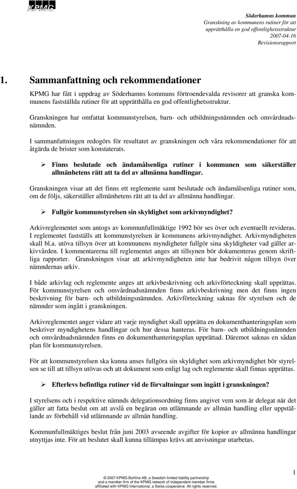 I sammanfattningen redogörs för resultatet av granskningen och våra rekommendationer för att åtgärda de brister som konstaterats.