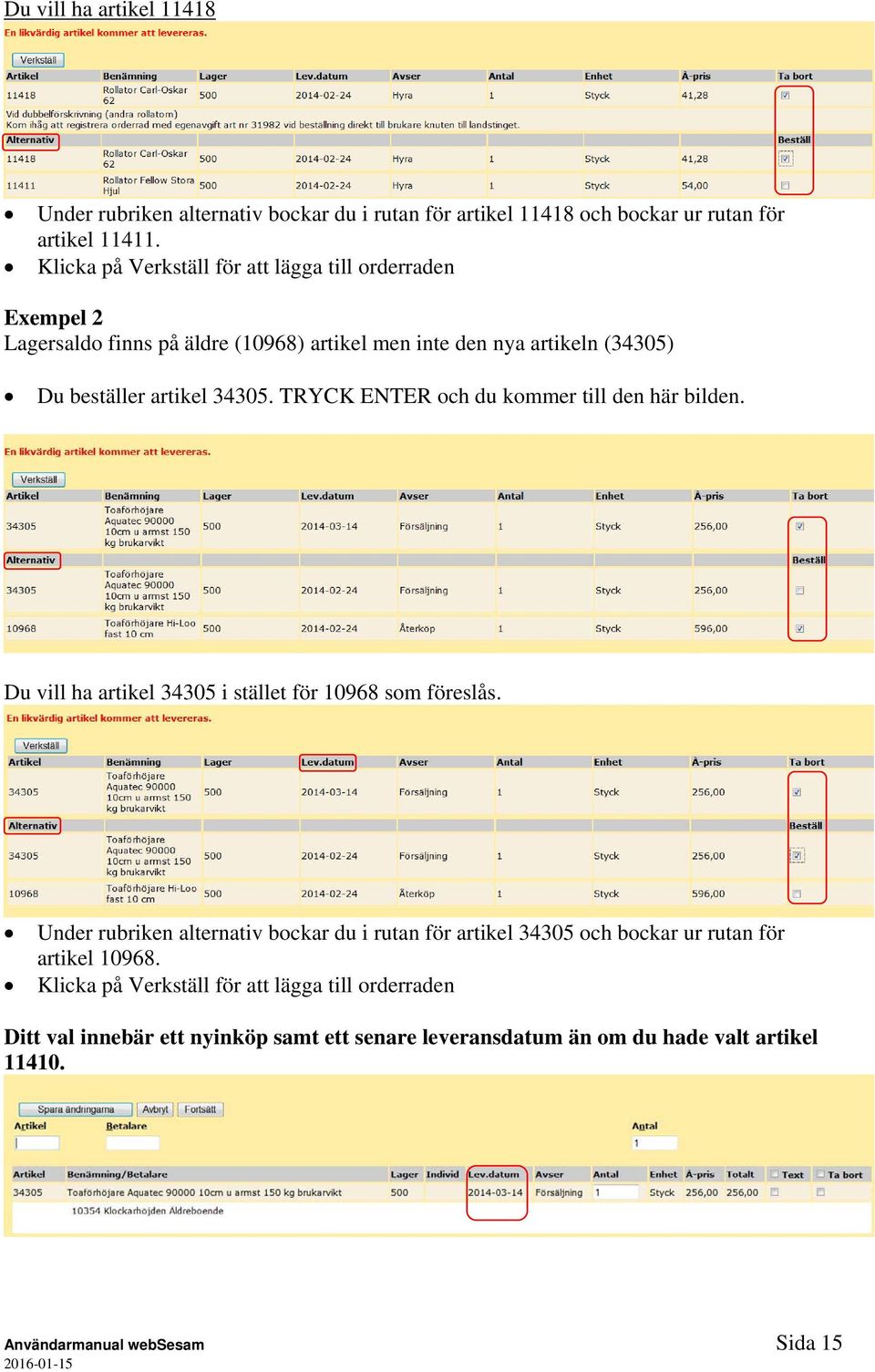 TRYCK ENTER och du kommer till den här bilden. Du vill ha artikel 34305 i stället för 10968 som föreslås.