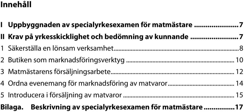 .. 8 2 Butiken som marknadsföringsverktyg... 10 3 Matmästarens försäljningsarbete.