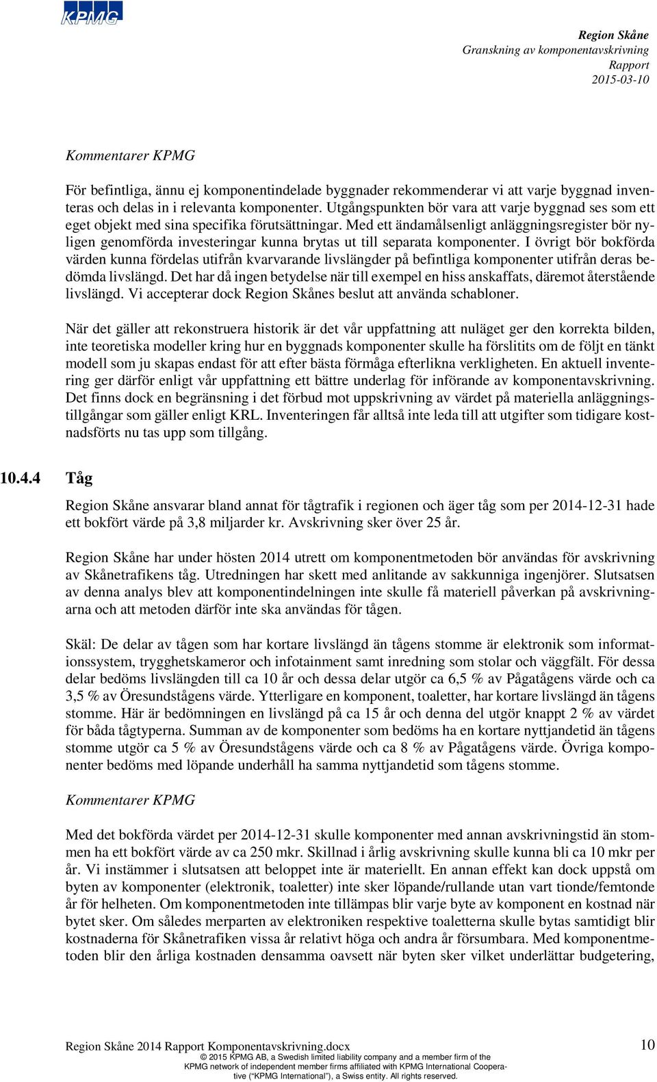 Med ett ändamålsenligt anläggningsregister bör nyligen genomförda investeringar kunna brytas ut till separata komponenter.