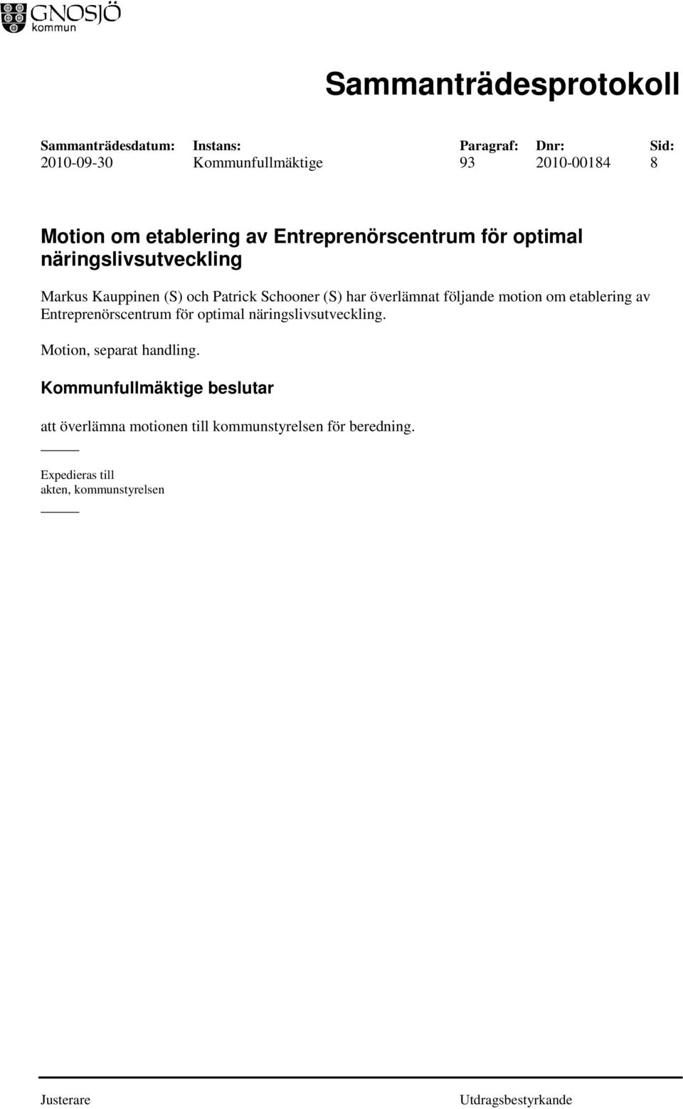 följande motion om etablering av Entreprenörscentrum för optimal näringslivsutveckling.