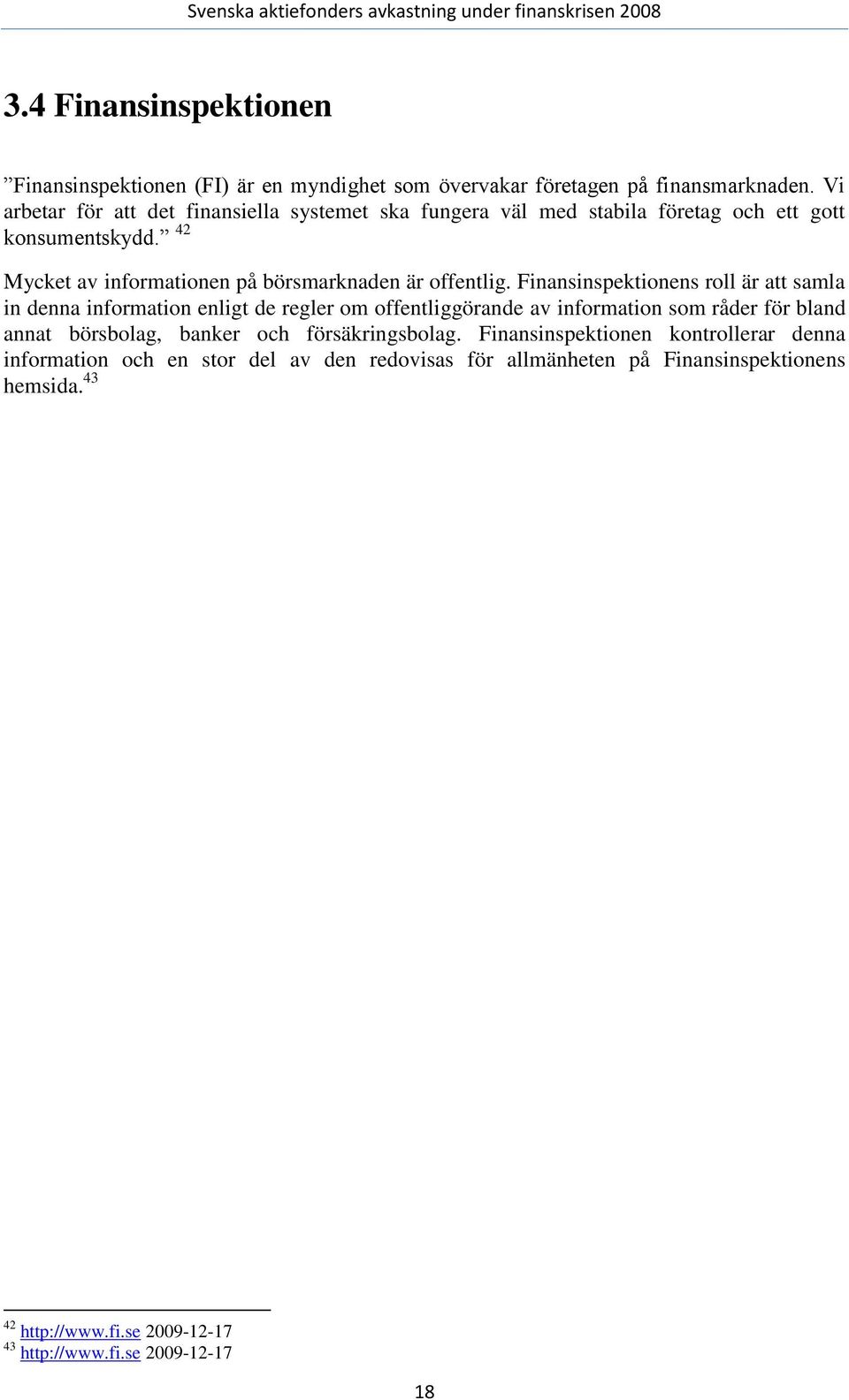 42 Mycket av informationen på börsmarknaden är offentlig.