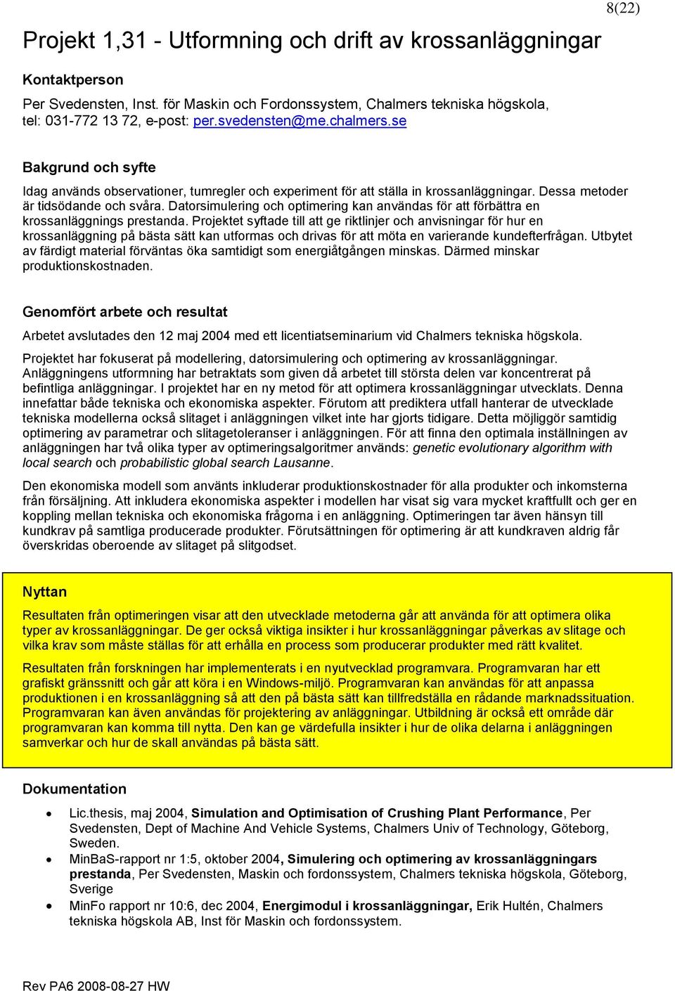 Datorsimulering och optimering kan användas för att förbättra en krossanläggnings prestanda.