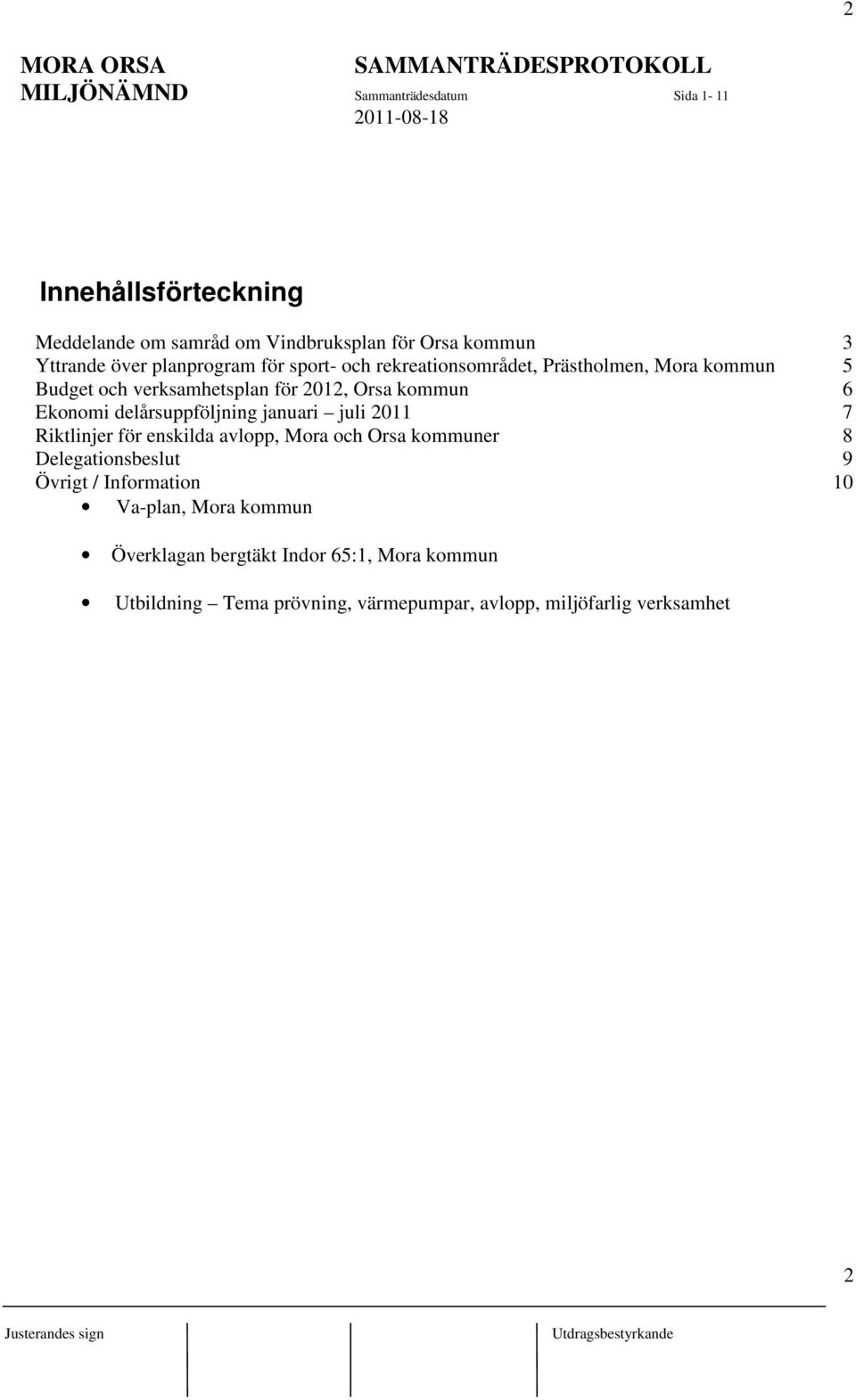 delårsuppföljning januari juli 2011 7 Riktlinjer för enskilda avlopp, Mora och Orsa kommuner 8 Delegationsbeslut 9 Övrigt / Information