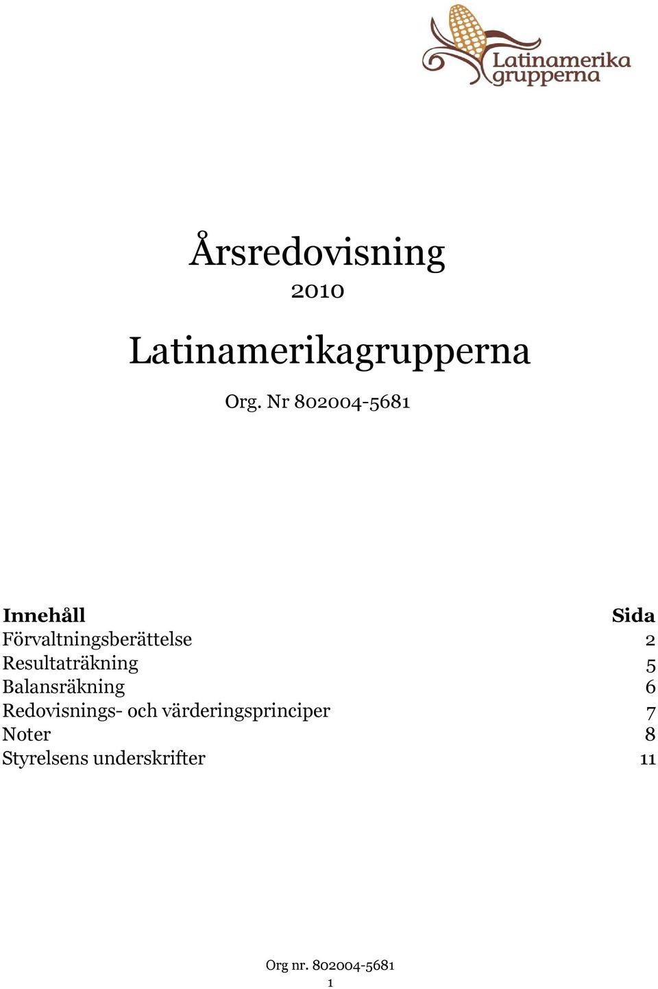 2 Resultaträkning 5 Balansräkning 6 Redovisnings-