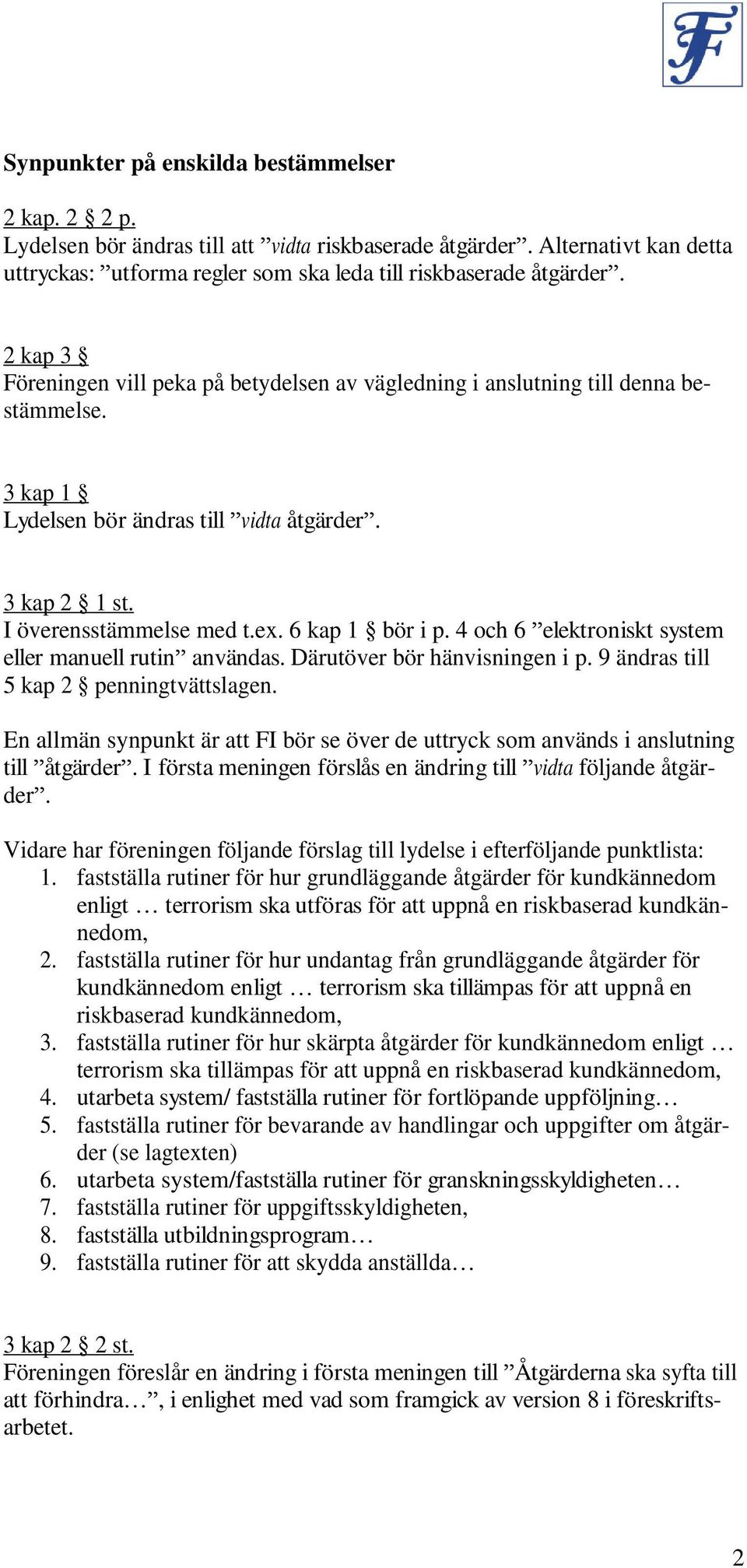 6 kap 1 bör i p. 4 och 6 elektroniskt system eller manuell rutin användas. Därutöver bör hänvisningen i p. 9 ändras till 5 kap 2 penningtvättslagen.