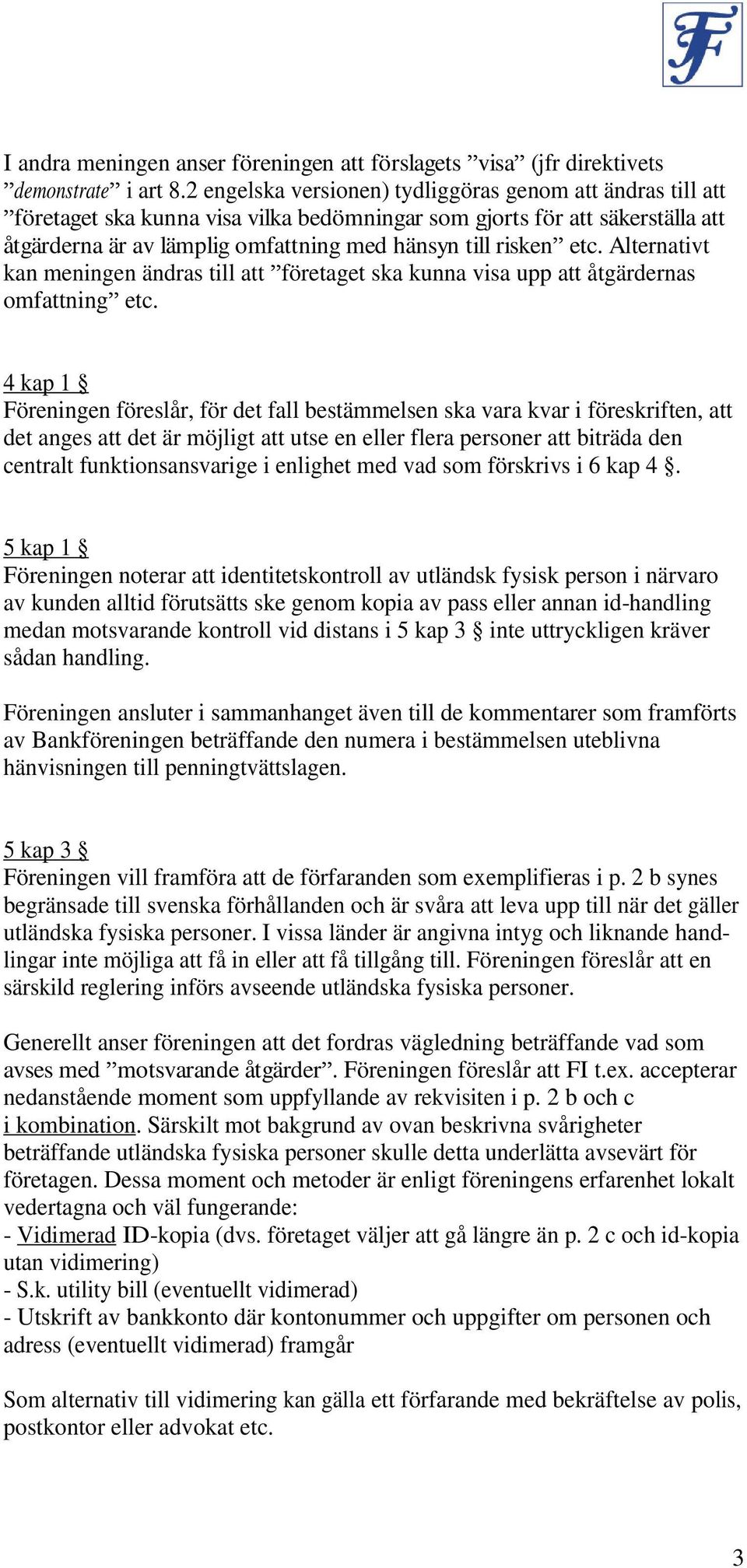 etc. Alternativt kan meningen ändras till att företaget ska kunna visa upp att åtgärdernas omfattning etc.