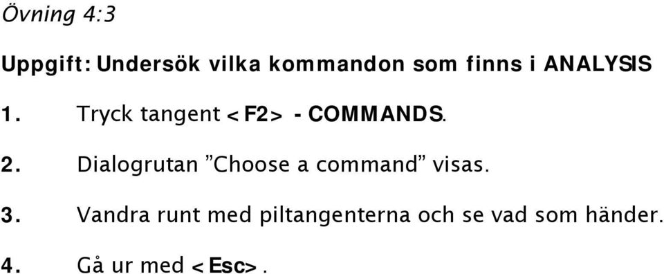 Dialogrutan Choose a command visas. 3.
