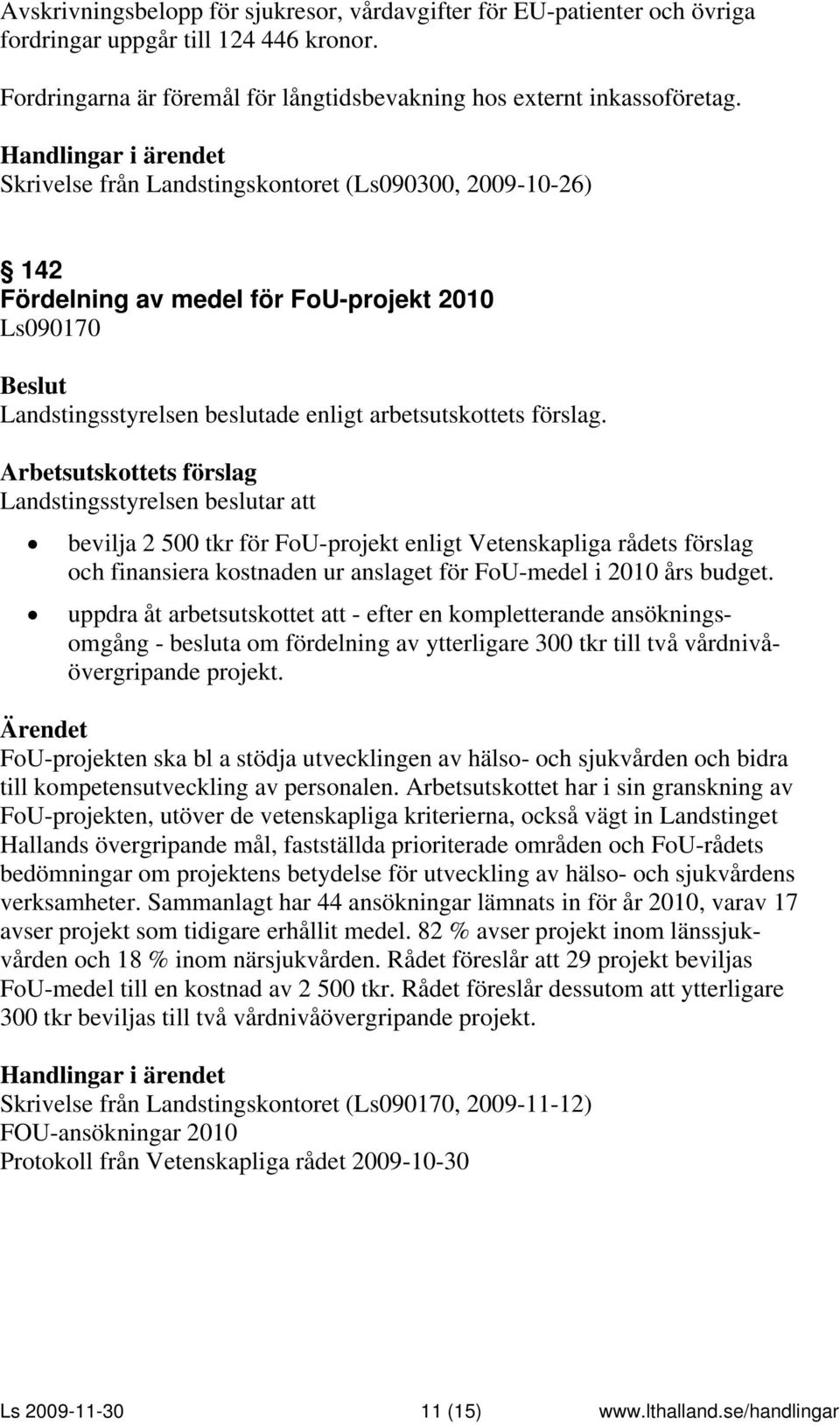 kostnaden ur anslaget för FoU-medel i 2010 års budget.