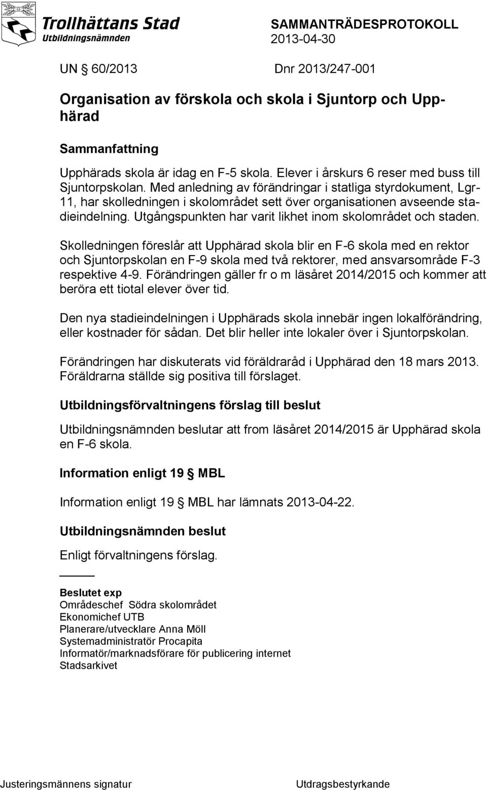 Utgångspunkten har varit likhet inom skolområdet och staden.