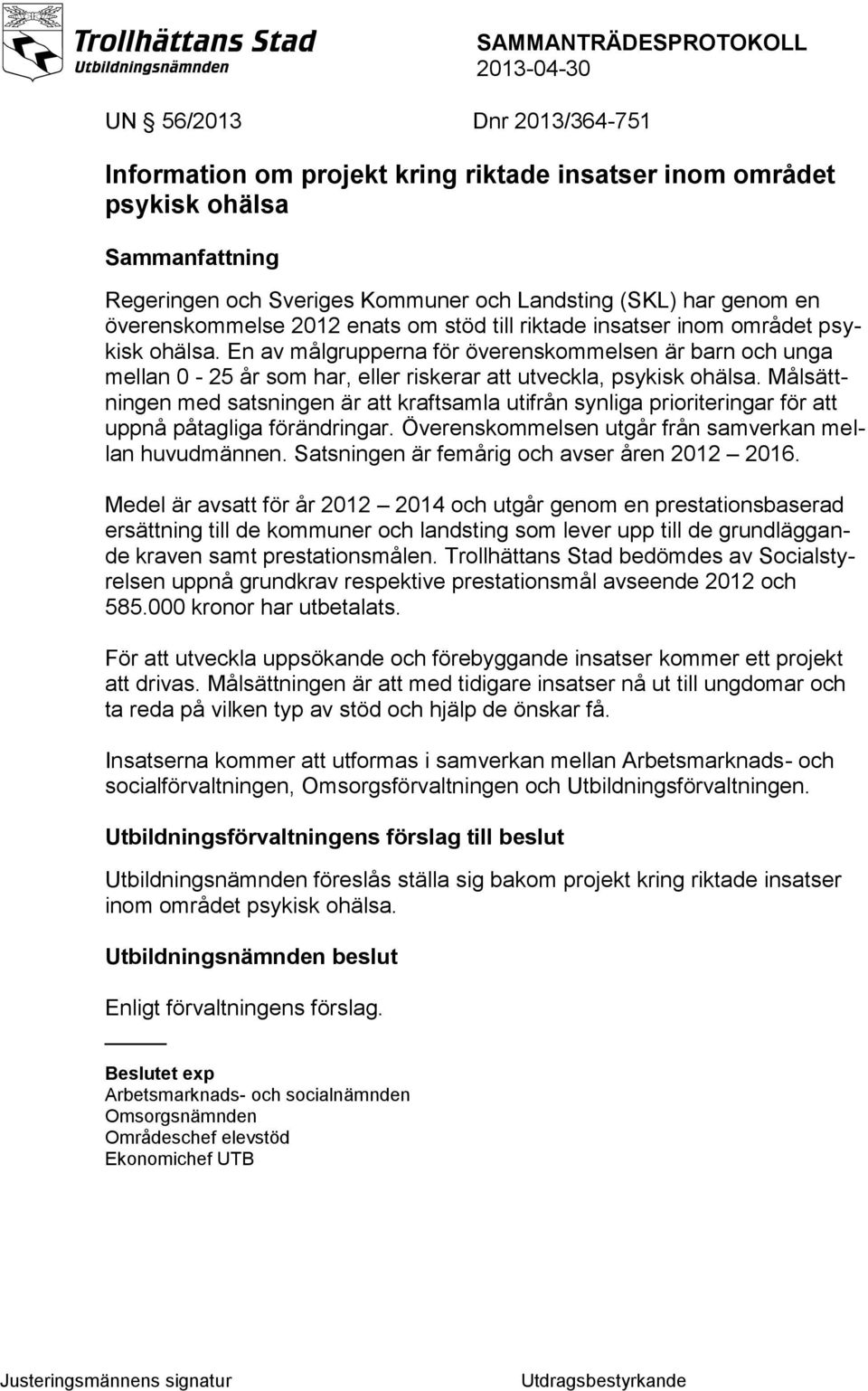 Målsättningen med satsningen är att kraftsamla utifrån synliga prioriteringar för att uppnå påtagliga förändringar. Överenskommelsen utgår från samverkan mellan huvudmännen.
