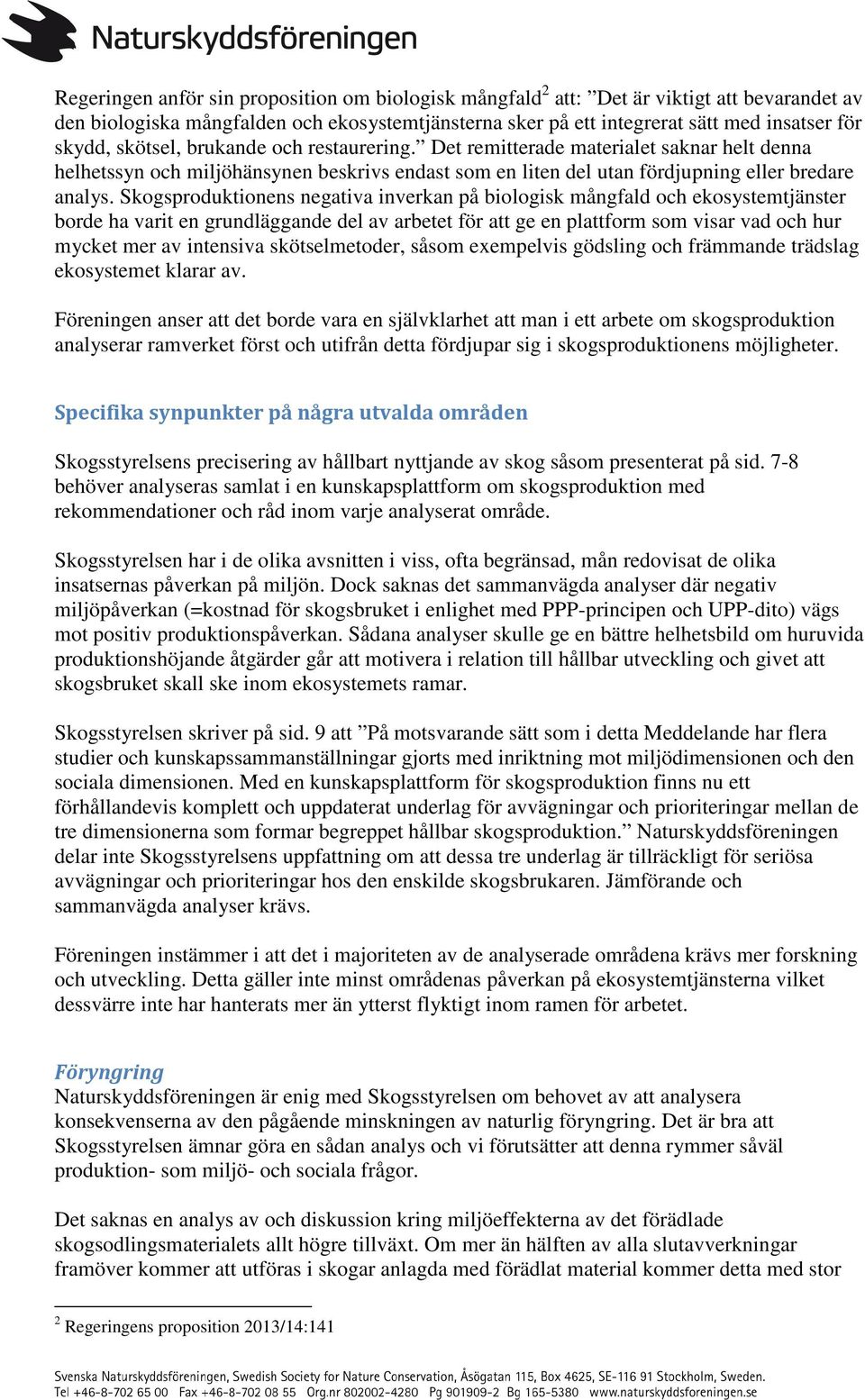 Skogsproduktionens negativa inverkan på biologisk mångfald och ekosystemtjänster borde ha varit en grundläggande del av arbetet för att ge en plattform som visar vad och hur mycket mer av intensiva