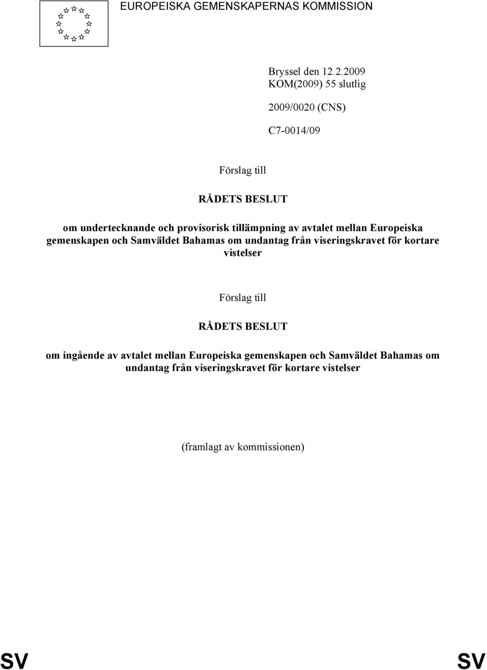 tillämpning av avtalet mellan Europeiska gemenskapen och Samväldet Bahamas om undantag från viseringskravet för kortare