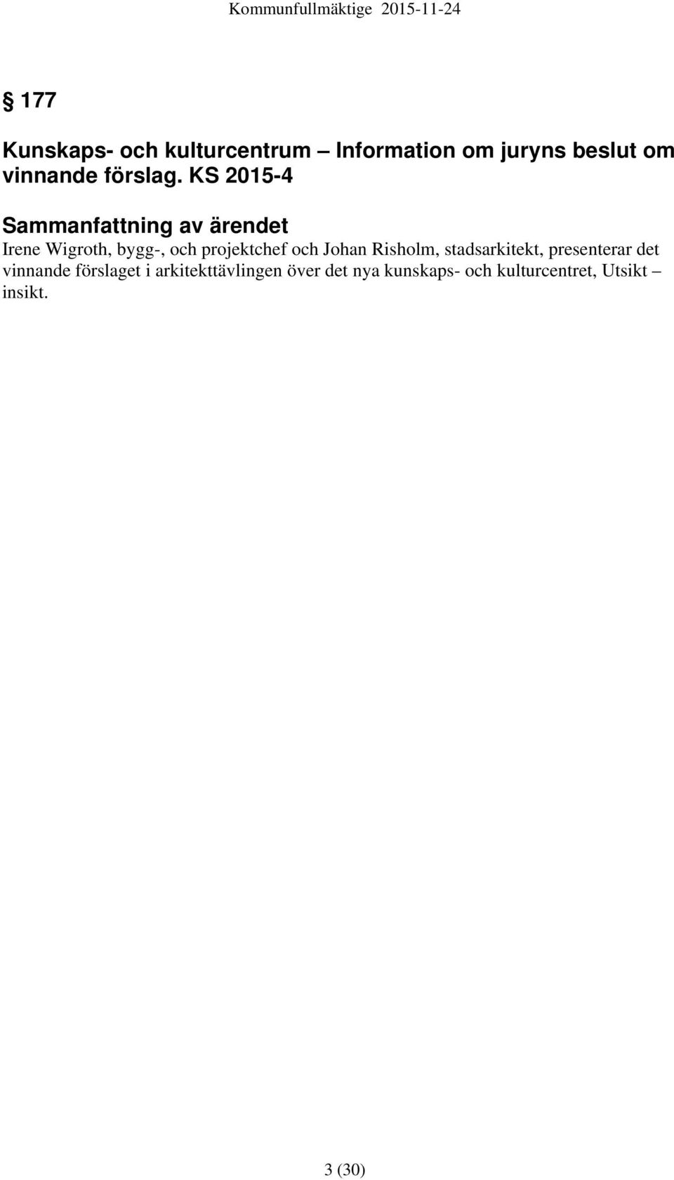 KS 2015-4 Sammanfattning av ärendet Irene Wigroth, bygg-, och projektchef
