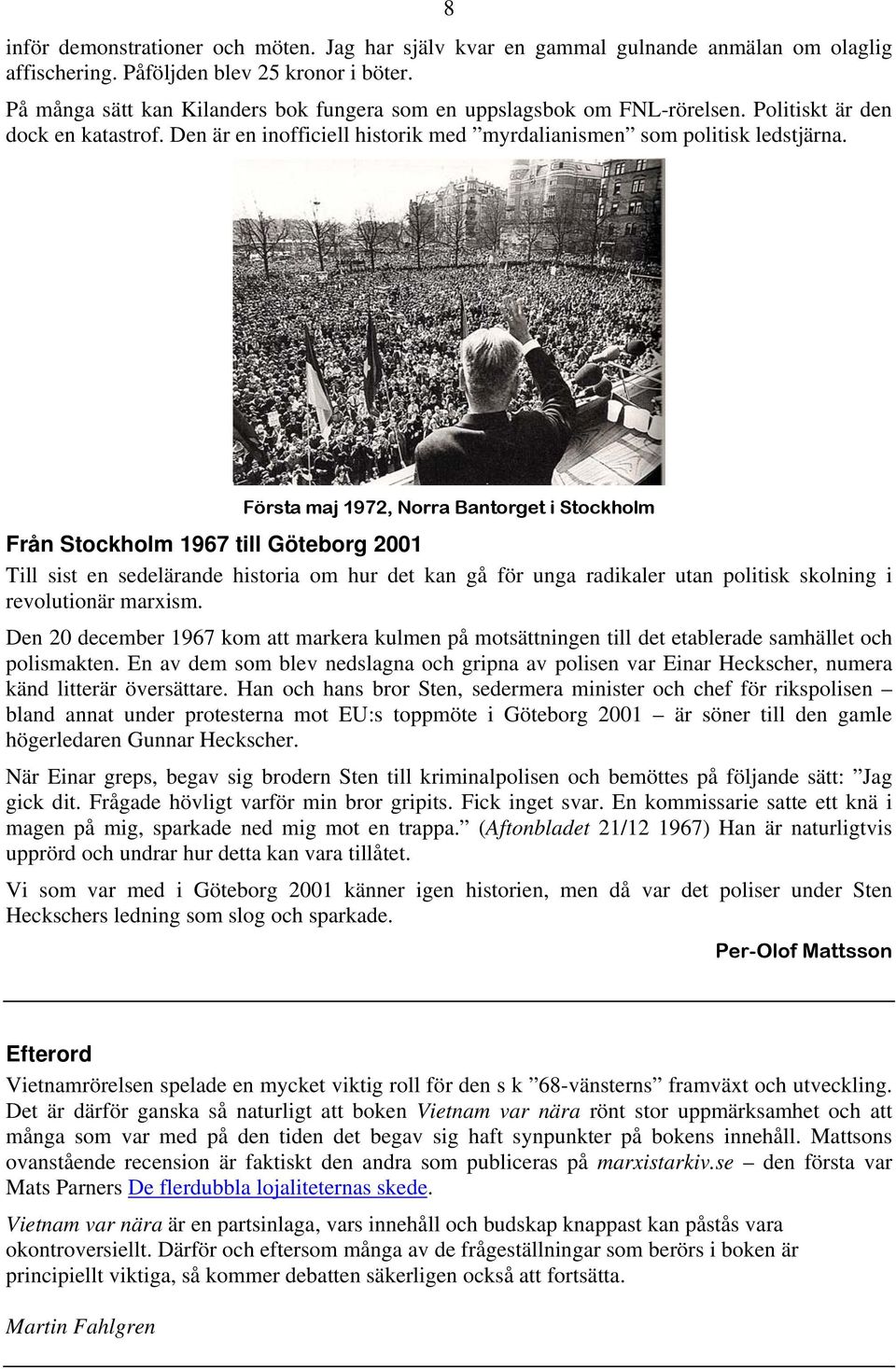 Första maj 1972, Norra Bantorget i Stockholm Från Stockholm 1967 till Göteborg 2001 Till sist en sedelärande historia om hur det kan gå för unga radikaler utan politisk skolning i revolutionär