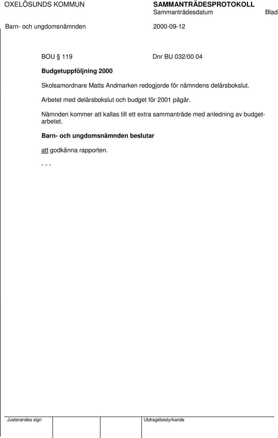 Arbetet med delårsbokslut och budget för 2001 pågår.