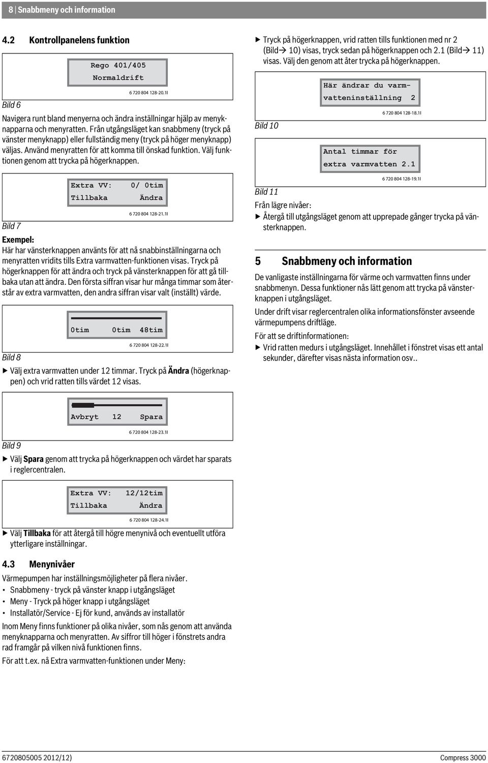 Välj funktionen genom att trycka på högerknappen.