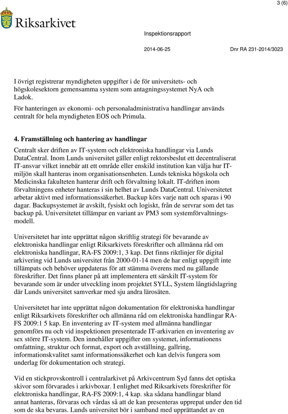 Framställning och hantering av handlingar Centralt sker driften av IT-system och elektroniska handlingar via Lunds DataCentral.